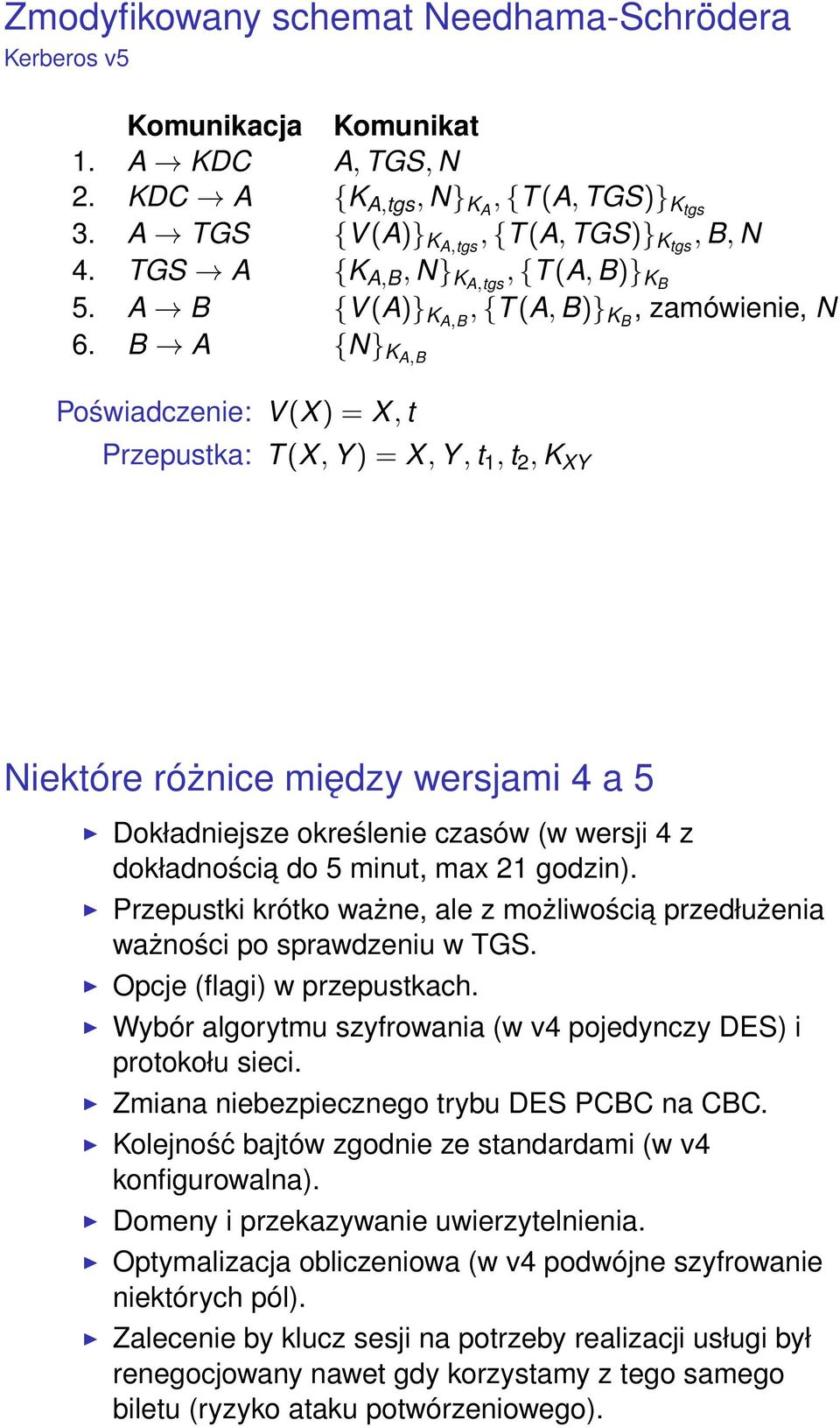 B A {N} KA,B Poświadczenie: V (X) = X, t Przepustka: T (X, Y ) = X, Y, t 1, t 2, K XY Niektóre różnice między wersjami 4 a 5 Dokładniejsze określenie czasów (w wersji 4 z dokładnościa do 5 minut, max