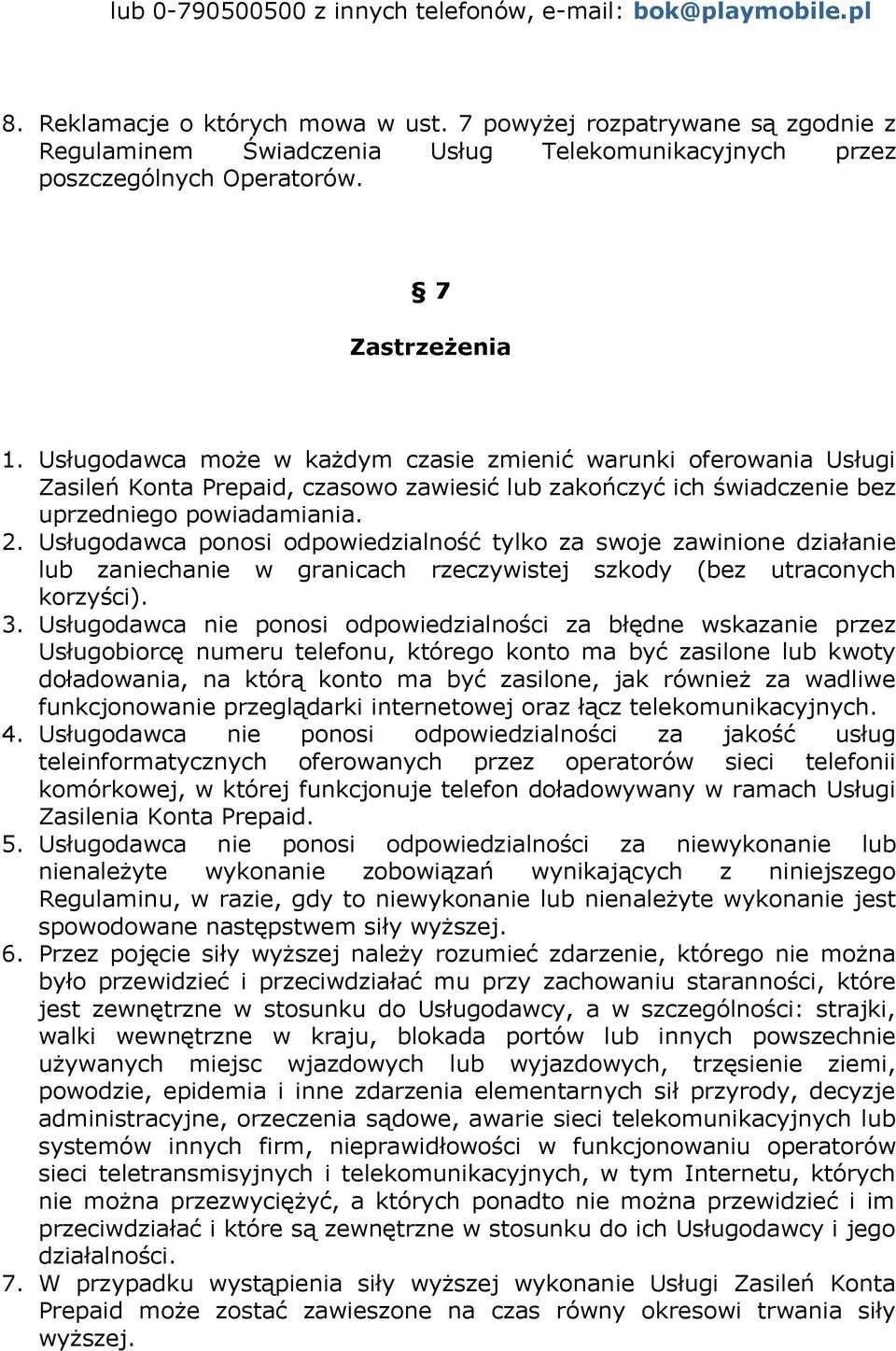 Usługodawca może w każdym czasie zmienić warunki oferowania Usługi Zasileń Konta Prepaid, czasowo zawiesić lub zakończyć ich świadczenie bez uprzedniego powiadamiania. 2.