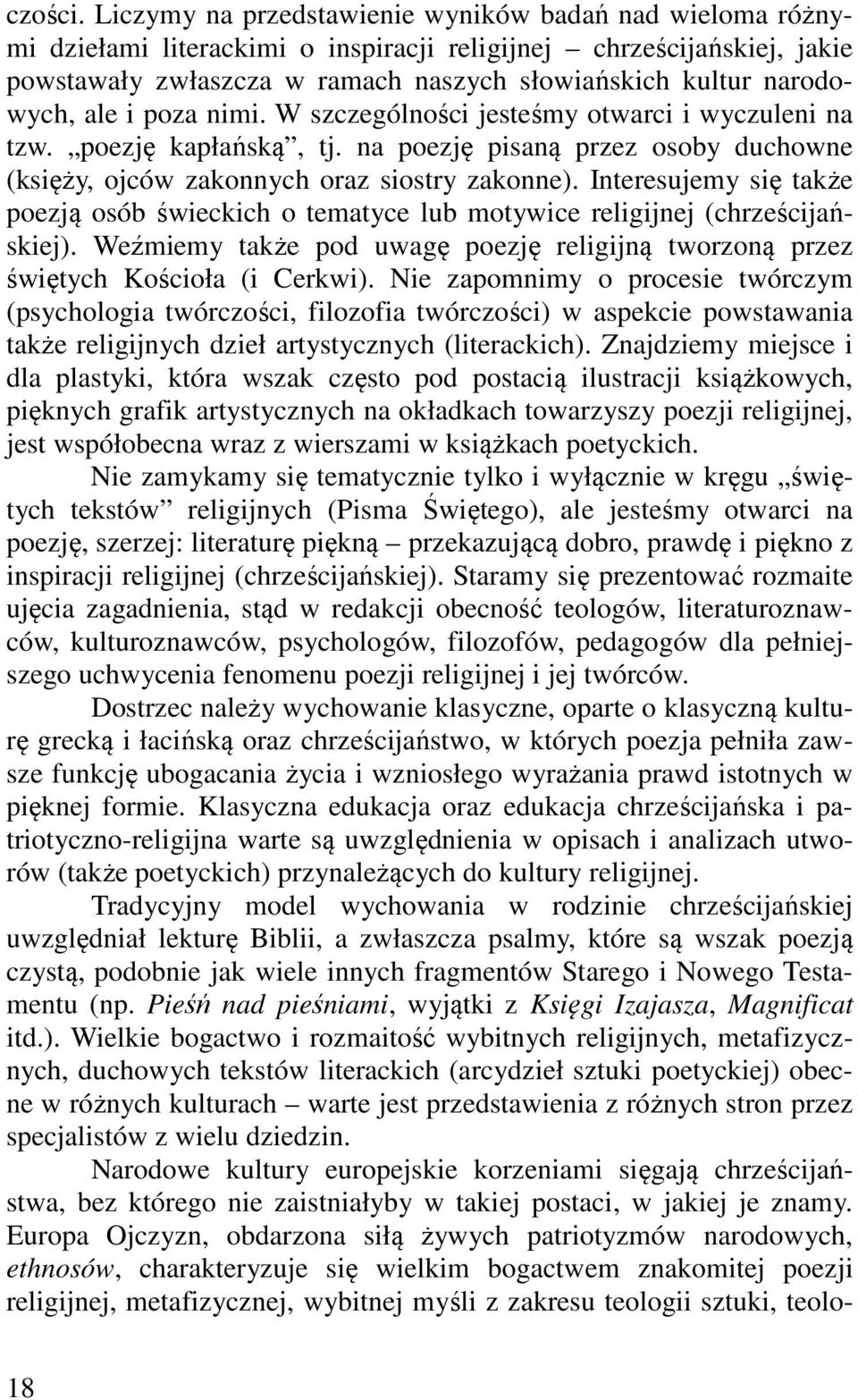 ale i poza nimi. W szczególności jesteśmy otwarci i wyczuleni na tzw. poezję kapłańską, tj. na poezję pisaną przez osoby duchowne (księży, ojców zakonnych oraz siostry zakonne).