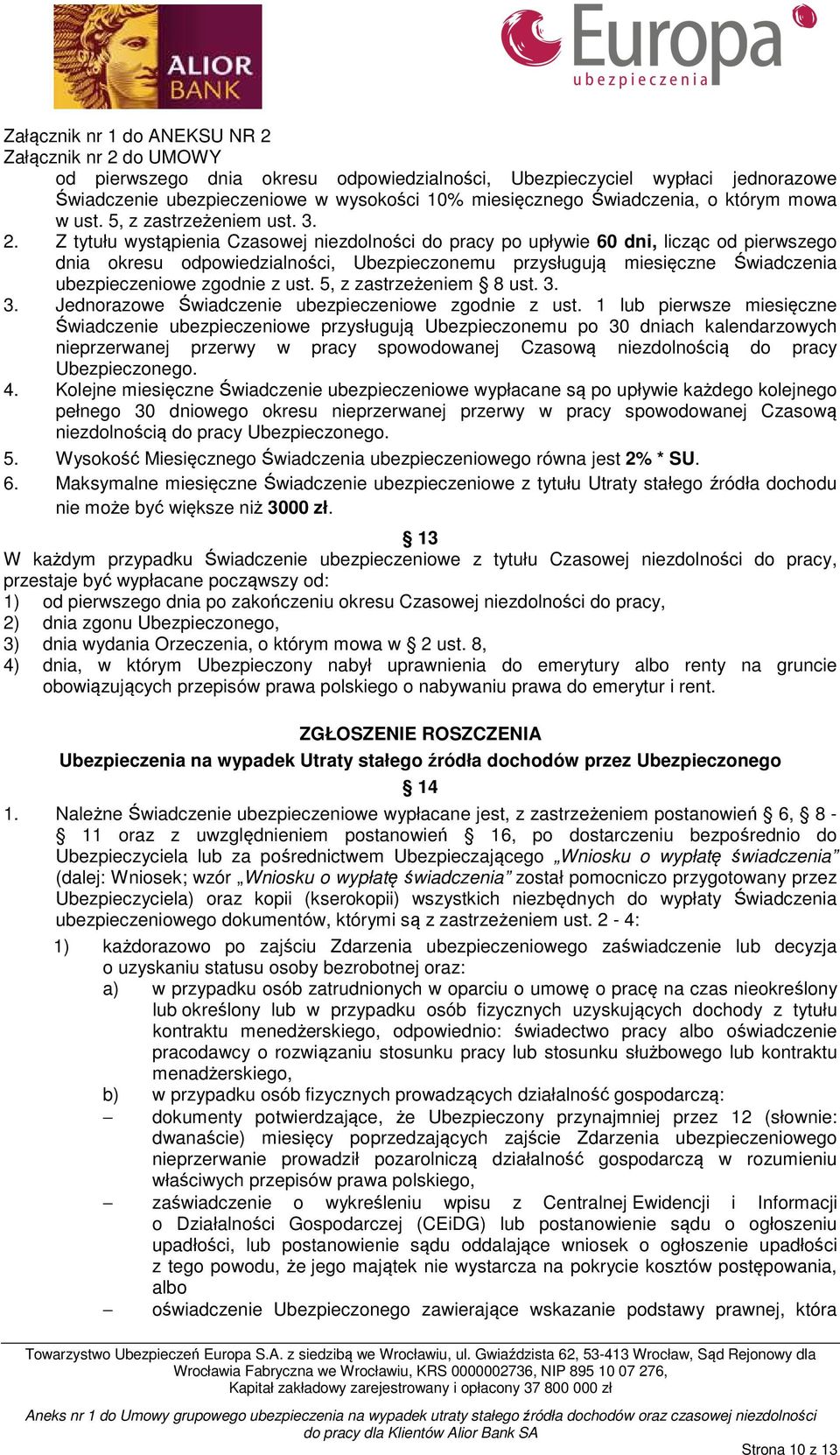 ust. 5, z zastrzeżeniem 8 ust. 3. 3. Jednorazowe Świadczenie ubezpieczeniowe zgodnie z ust.