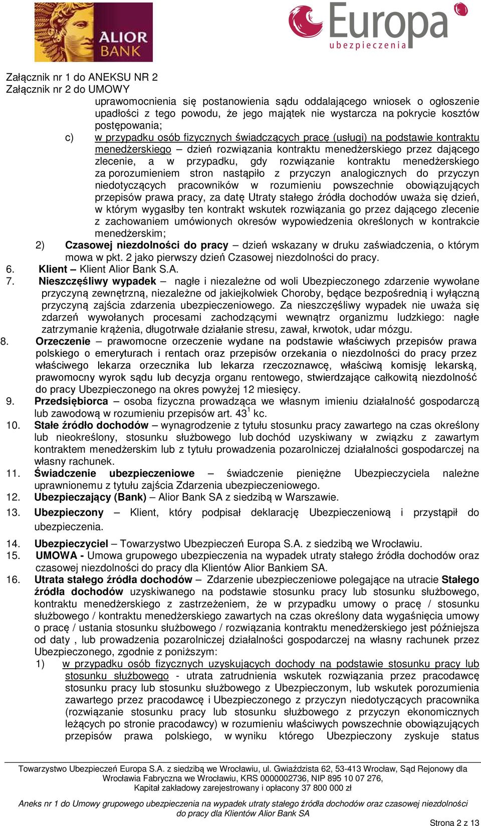 porozumieniem stron nastąpiło z przyczyn analogicznych do przyczyn niedotyczących pracowników w rozumieniu powszechnie obowiązujących przepisów prawa pracy, za datę Utraty stałego źródła dochodów