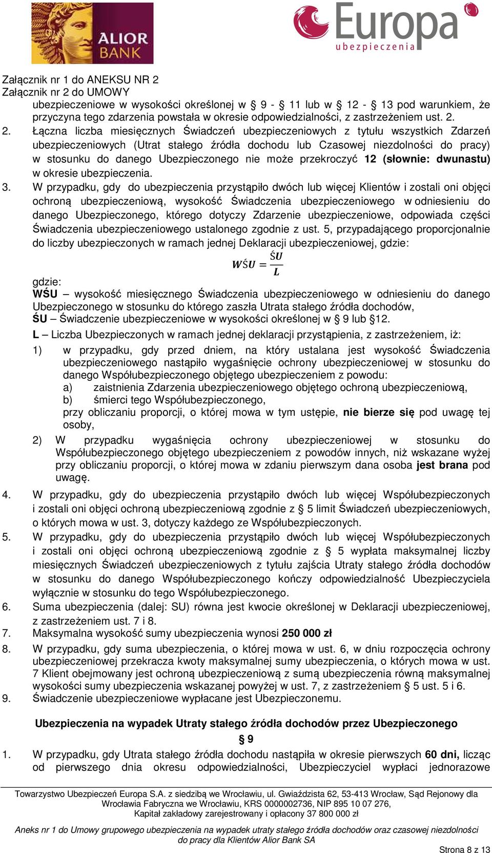 Ubezpieczonego nie może przekroczyć 12 (słownie: dwunastu) w okresie ubezpieczenia. 3.