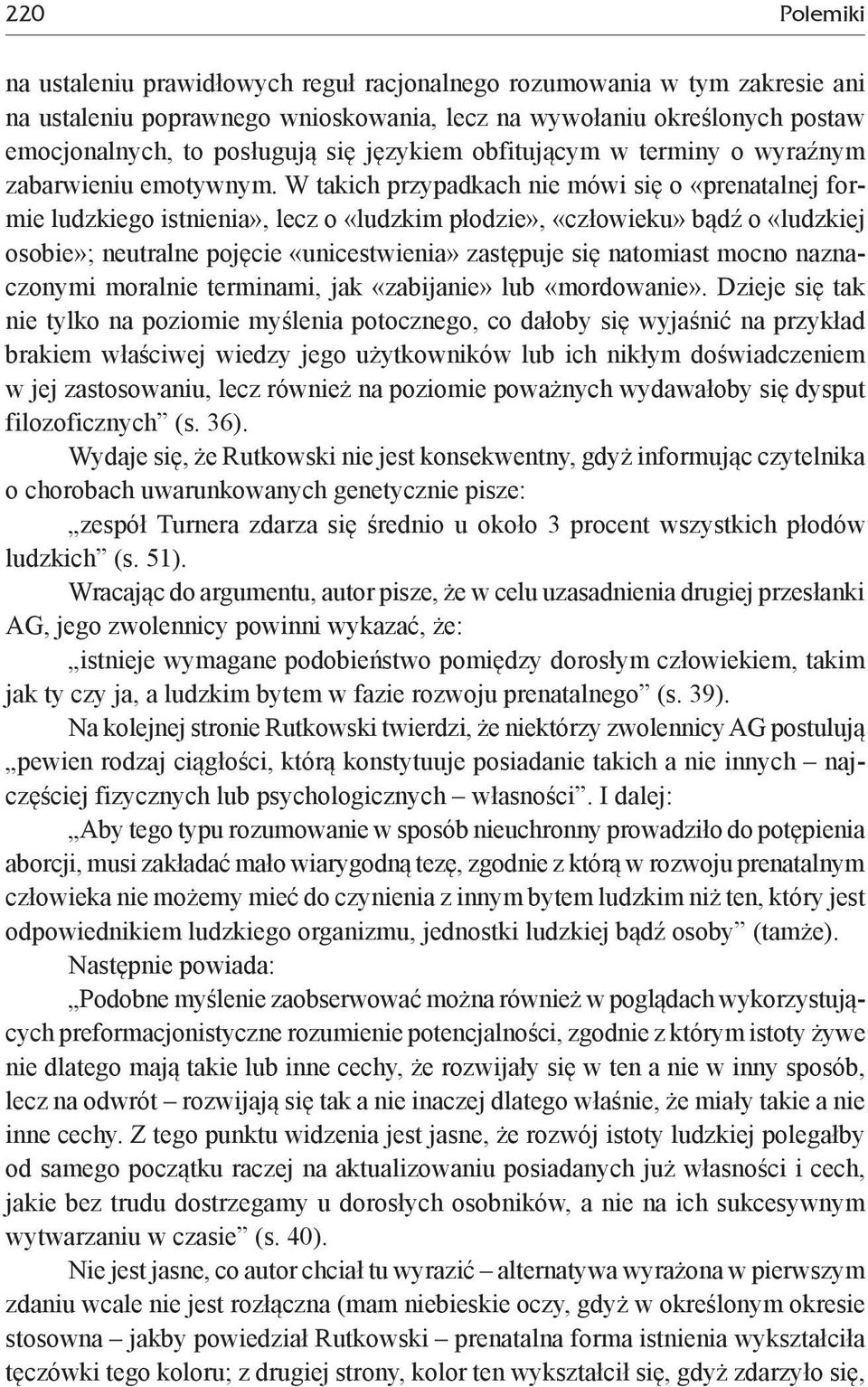 W takich przypadkach nie mówi się o «prenatalnej formie ludzkiego istnienia», lecz o «ludzkim płodzie», «człowieku» bądź o «ludzkiej osobie»; neutralne pojęcie «unicestwienia» zastępuje się natomiast