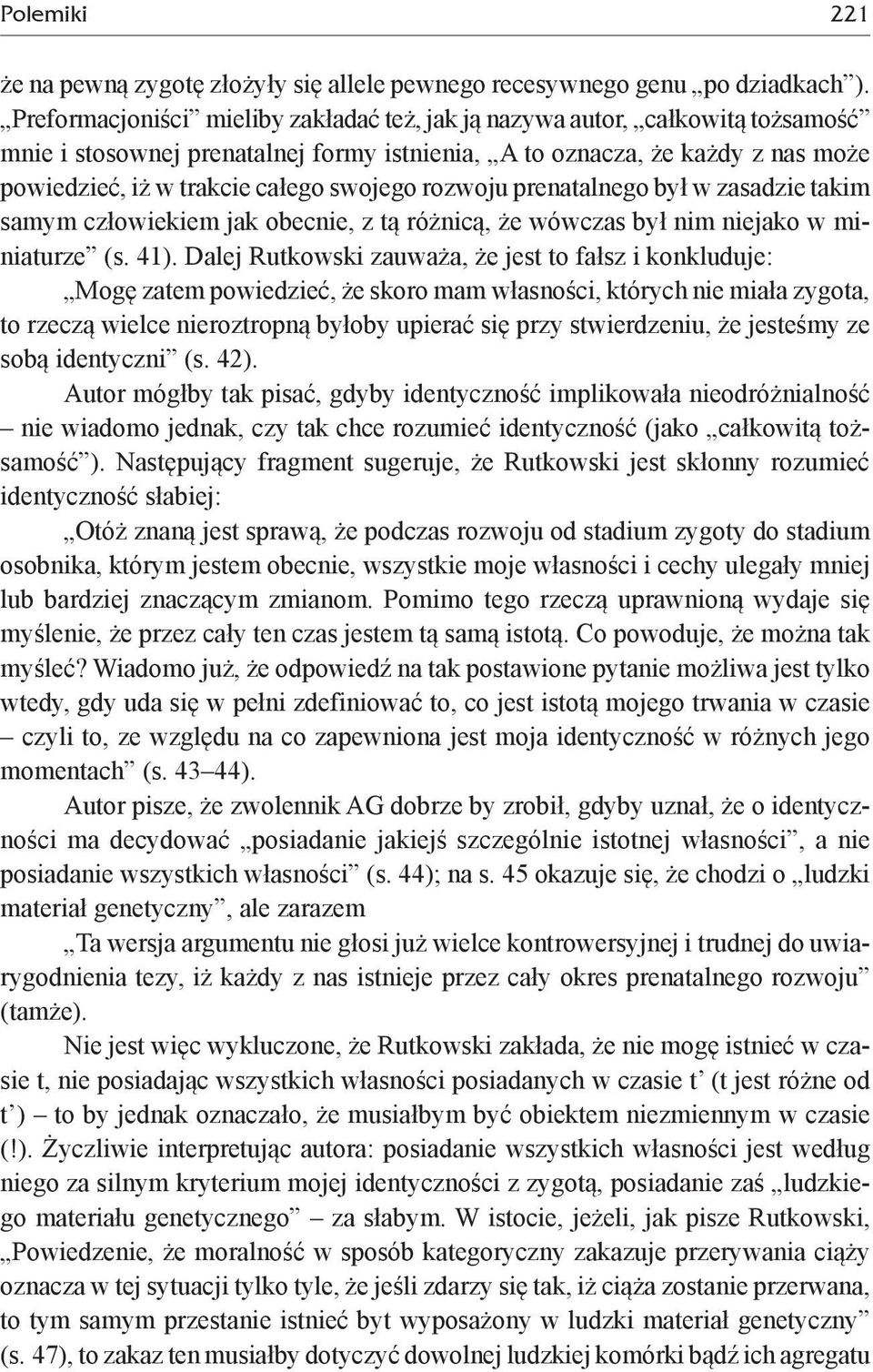 rozwoju prenatalnego był w zasadzie takim samym człowiekiem jak obecnie, z tą różnicą, że wówczas był nim niejako w miniaturze (s. 41).