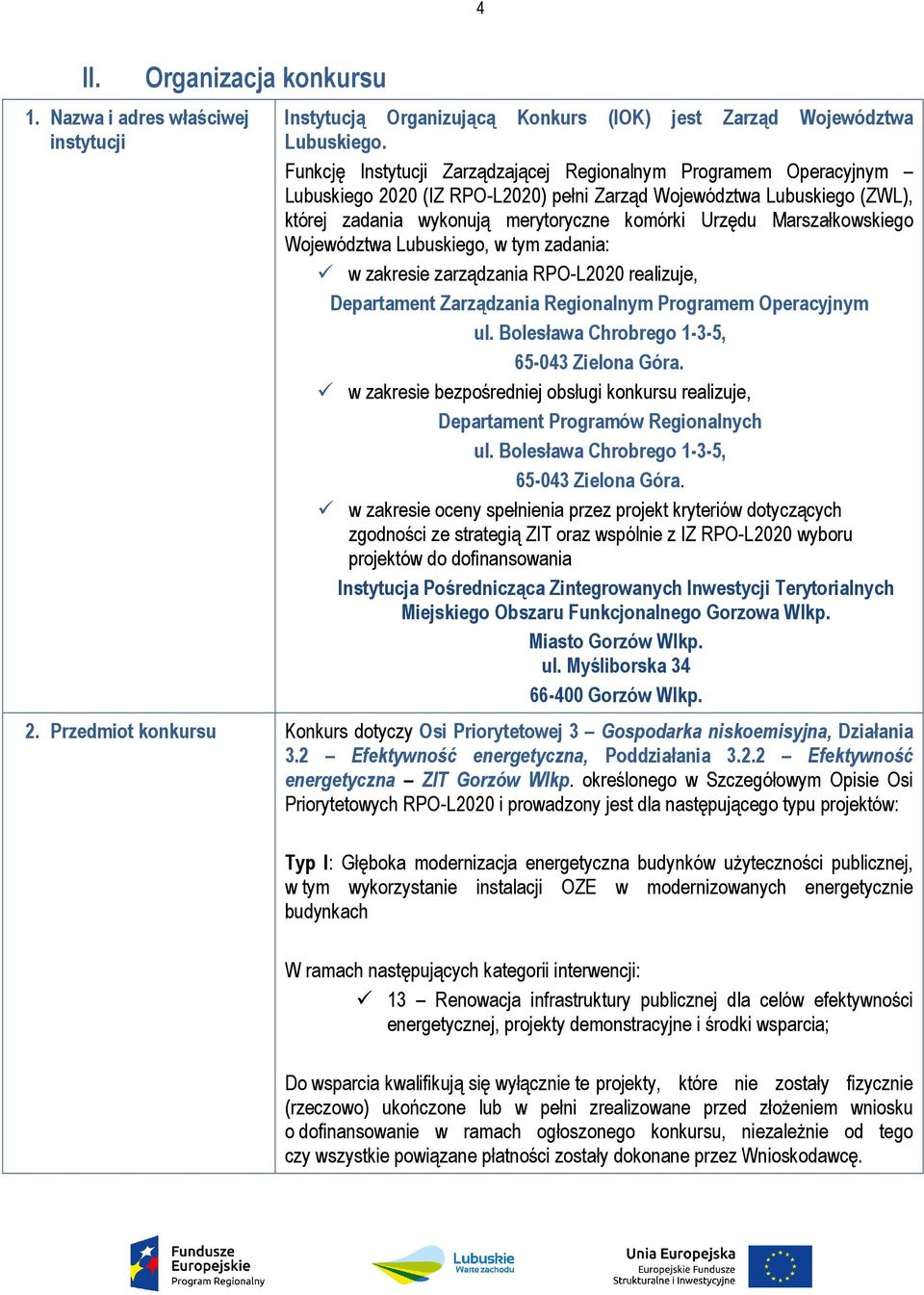Marszałkowskiego Województwa Lubuskiego, w tym zadania: w zakresie zarządzania RPO-L2020 realizuje, Departament Zarządzania Regionalnym Programem Operacyjnym ul.