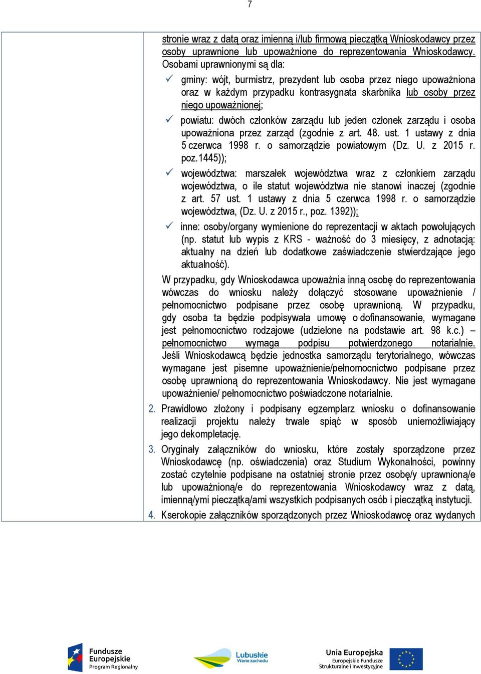 członków zarządu lub jeden członek zarządu i osoba upoważniona przez zarząd (zgodnie z art. 48. ust. 1 ustawy z dnia 5 czerwca 1998 r. o samorządzie powiatowym (Dz. U. z 2015 r. poz.