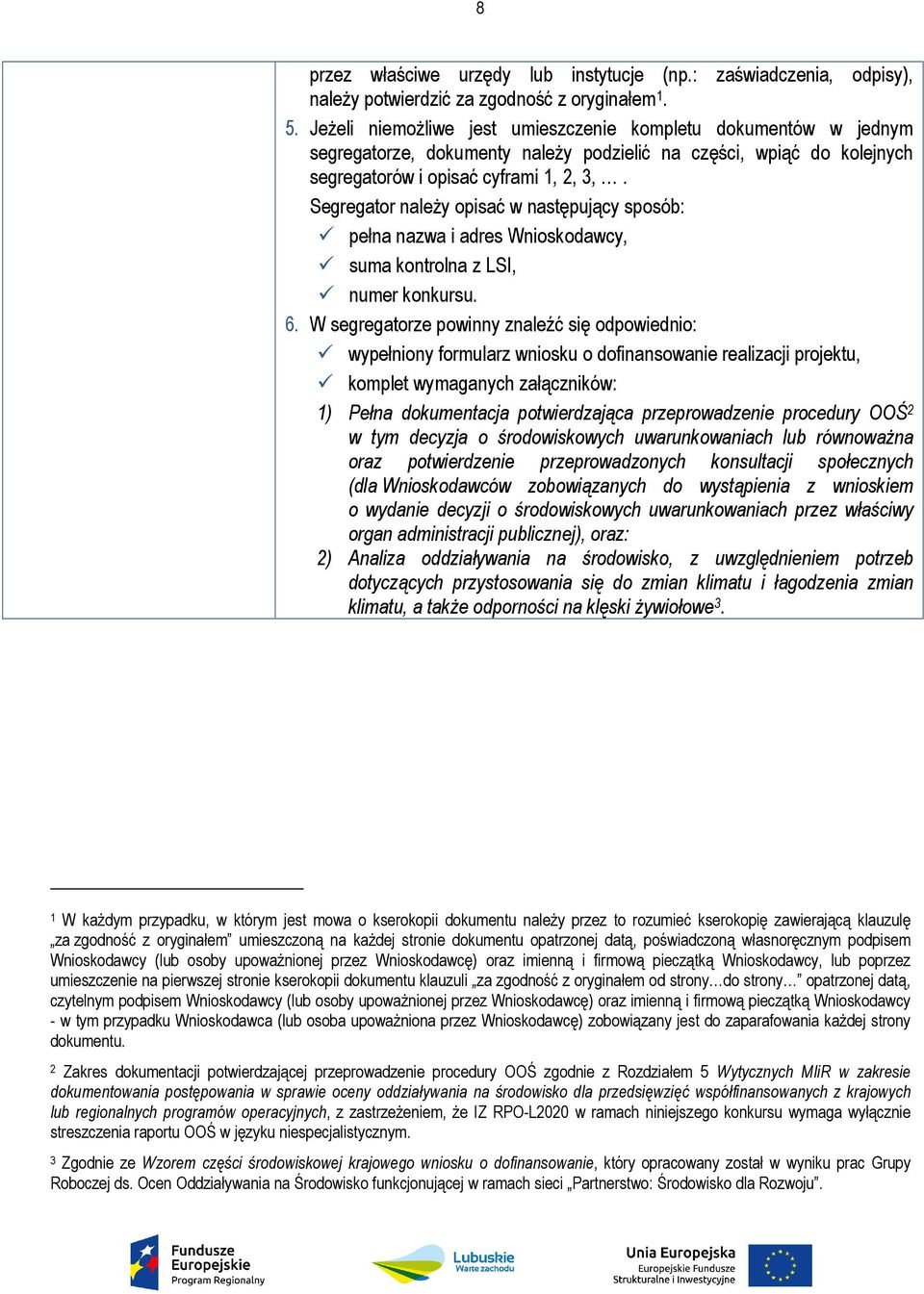 Segregator należy opisać w następujący sposób: pełna nazwa i adres Wnioskodawcy, suma kontrolna z LSI, numer konkursu. 6.