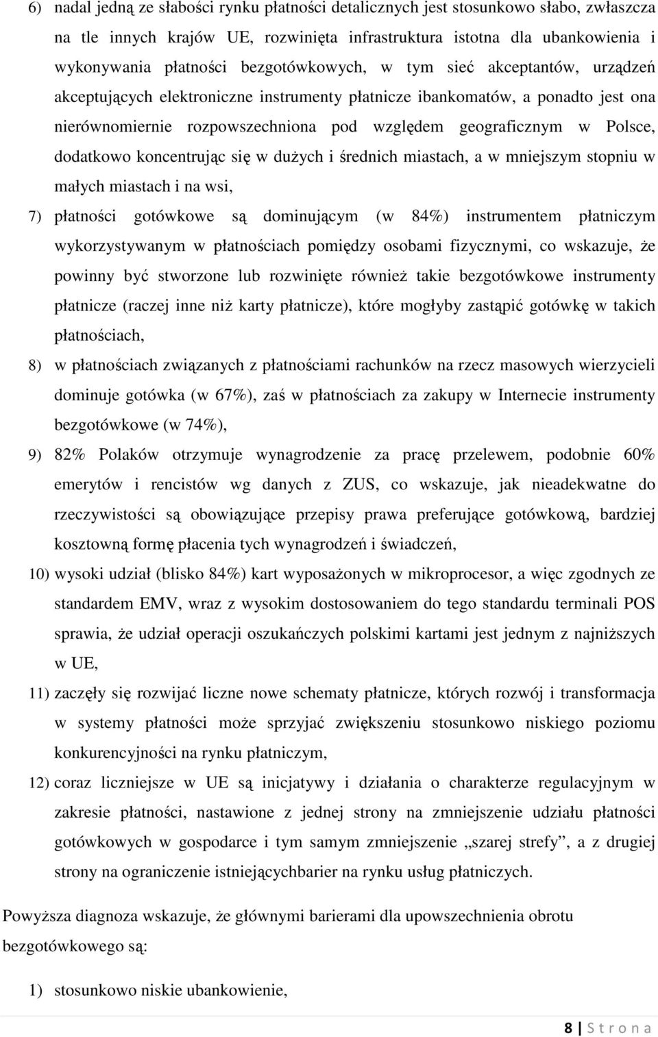 Polsce, dodatkowo koncentrując się w dużych i średnich miastach, a w mniejszym stopniu w małych miastach i na wsi, 7) płatności gotówkowe są dominującym (w 84%) instrumentem płatniczym