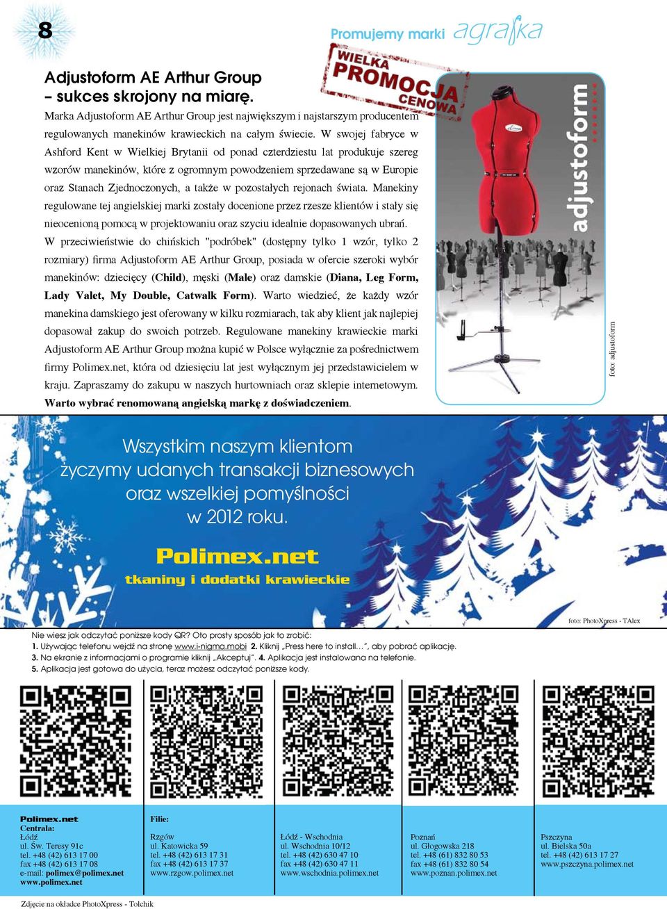 W swojej fabryce w Ashford Kent w Wielkiej Brytanii od ponad czterdziestu lat produkuje szereg wzorów manekinów, które z ogromnym powodzeniem sprzedawane są w Europie oraz Stanach Zjednoczonych, a