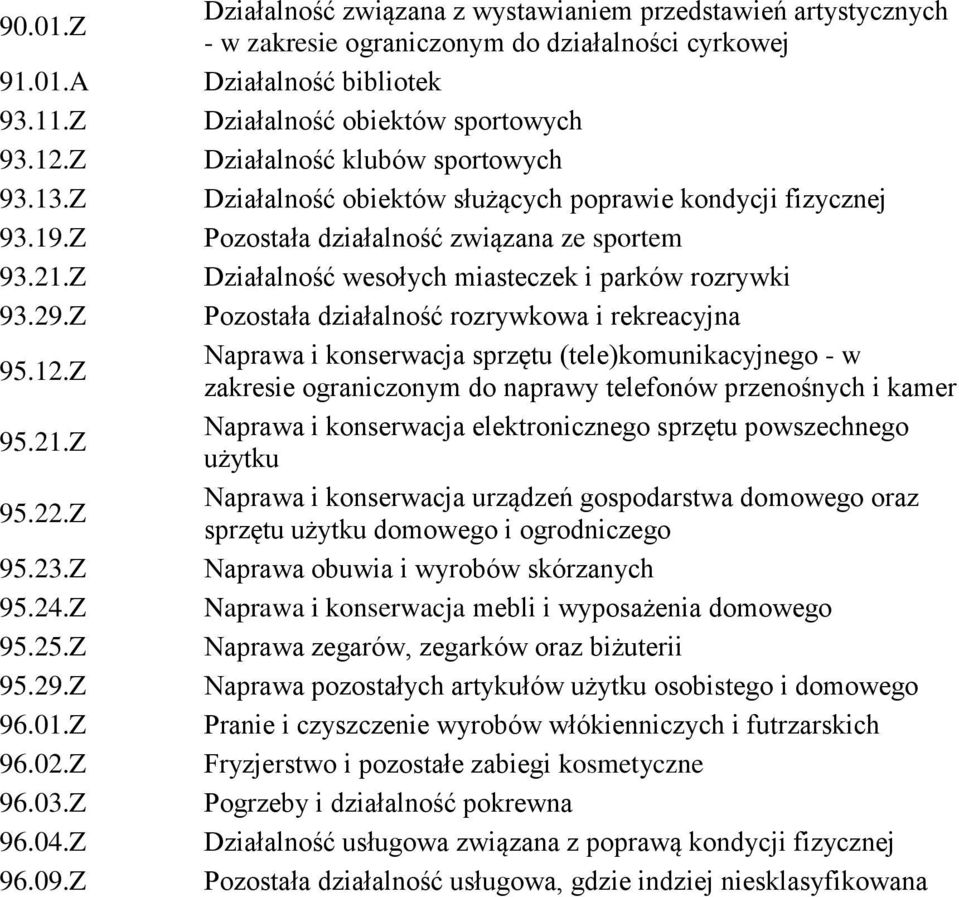 Działalność obiektów służących poprawie kondycji fizycznej Pozostała działalność związana ze sportem Działalność wesołych miasteczek i parków rozrywki Pozostała działalność rozrywkowa i rekreacyjna