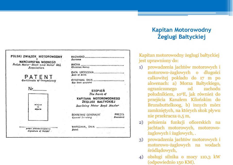 Kilońskim do Brunsbuttelkoog, b) innych mórz zamkniętych, na których skok pływu nie przekracza 0,5 m, 2) pełnienia funkcji oficerskich na jachtach