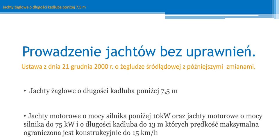 Jachty żaglowe o długości kadłuba poniżej 7,5 m Jachty motorowe o mocy silnika poniżej 10kW oraz