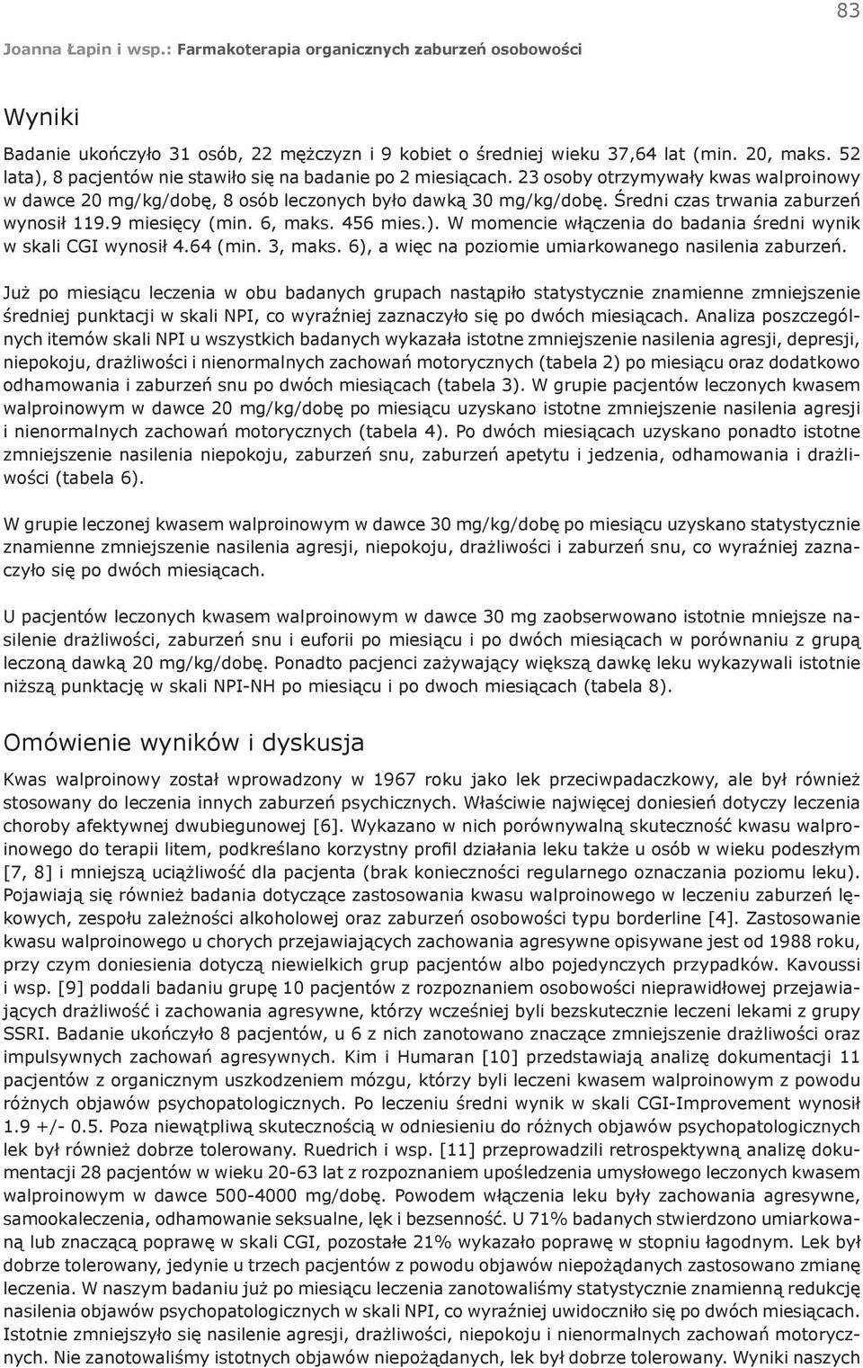 W momencie włączenia do badania średni wynik w skali CGI wynosił 4.64 (min. 3, maks. 6), a więc na poziomie umiarkowanego nasilenia zaburzeń.