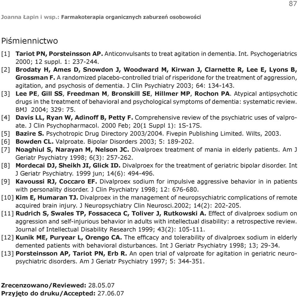 A randomized placebo-controlled trial of risperidone for the treatment of aggression, agitation, and psychosis of dementia. J Clin Psychiatry 2003; 64: 134-143.