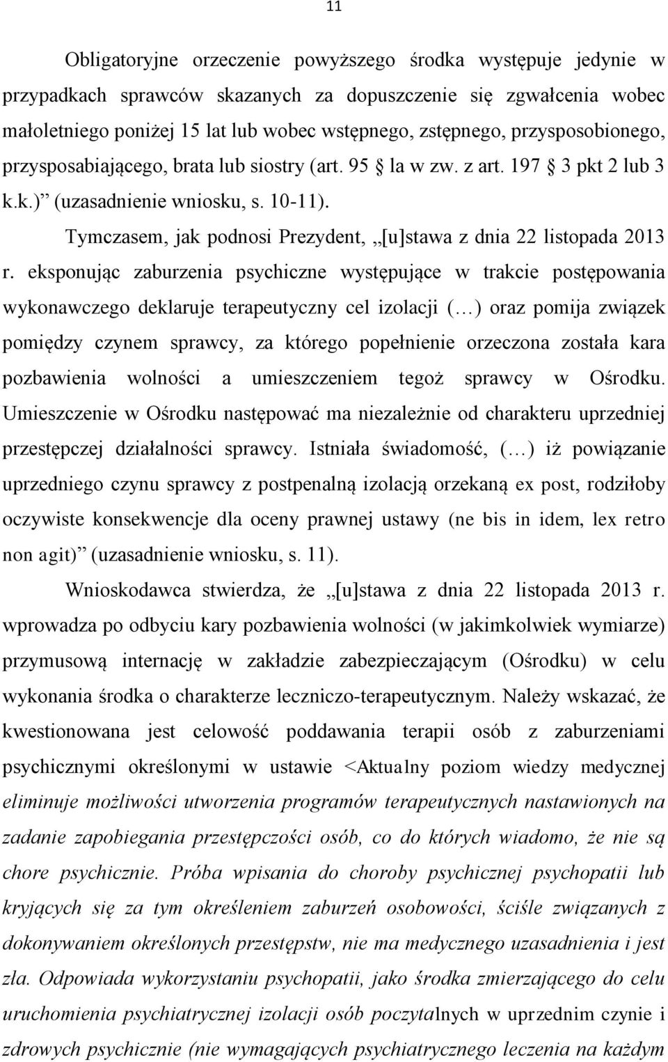 Tymczasem, jak podnosi Prezydent, [u]stawa z dnia 22 listopada 2013 r.