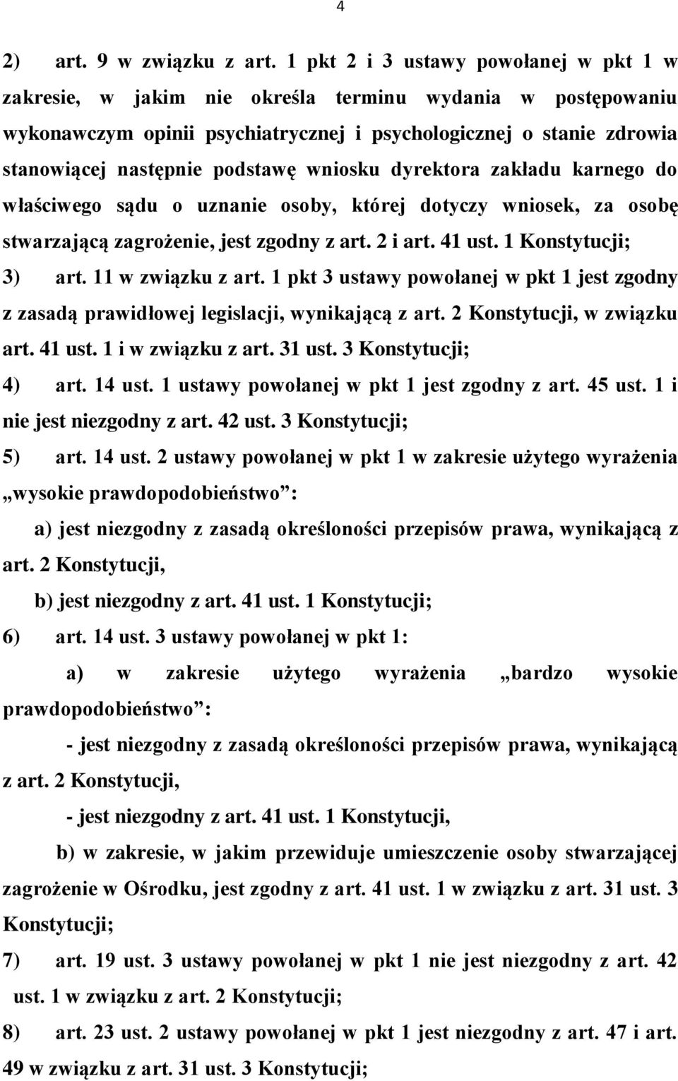 podstawę wniosku dyrektora zakładu karnego do właściwego sądu o uznanie osoby, której dotyczy wniosek, za osobę stwarzającą zagrożenie, jest zgodny z art. 2 i art. 41 ust. 1 Konstytucji; 3) art.
