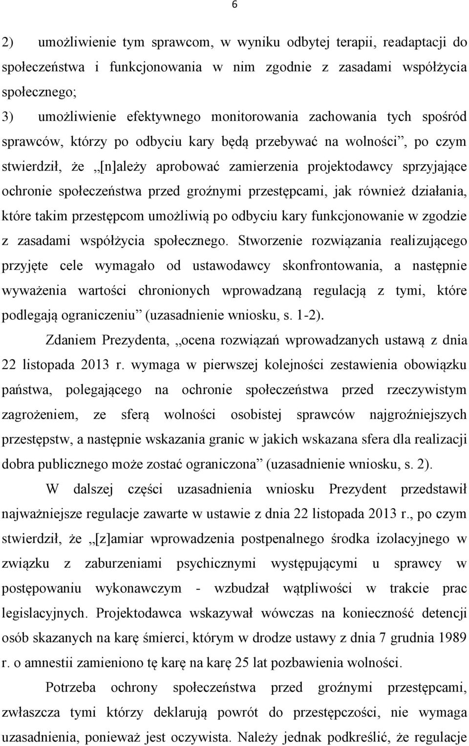 groźnymi przestępcami, jak również działania, które takim przestępcom umożliwią po odbyciu kary funkcjonowanie w zgodzie z zasadami współżycia społecznego.