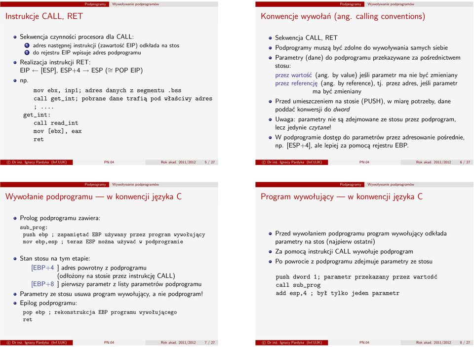[ESP], ESP+4 ESP ( = POP EIP) np. mov ebx, inp1; adres danych z segmentu.bss call get_int; pobrane dane trafią pod właściwy adres ;.