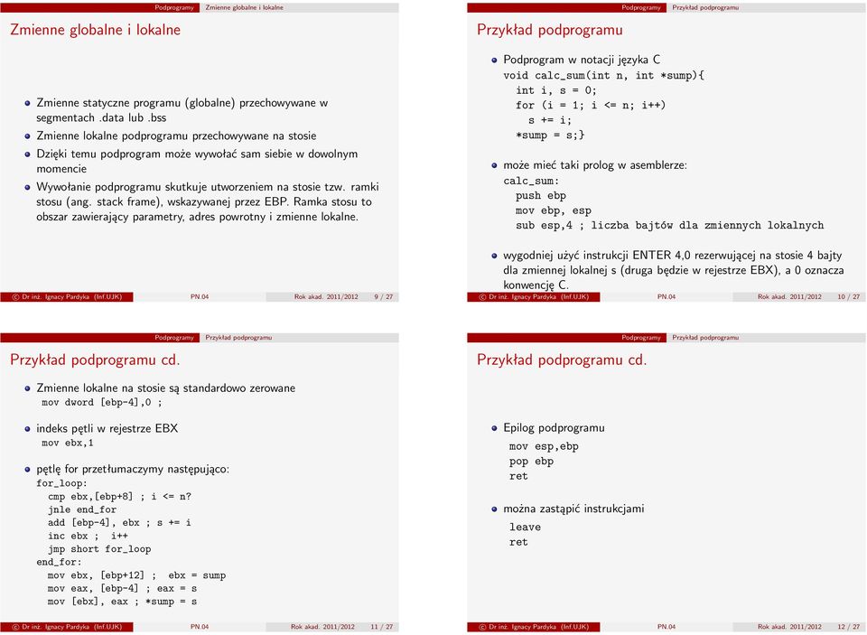 stack frame), wskazywanej przez EBP. Ramka stosu to obszar zawierający parametry, adres powrotny i zmienne lokalne.