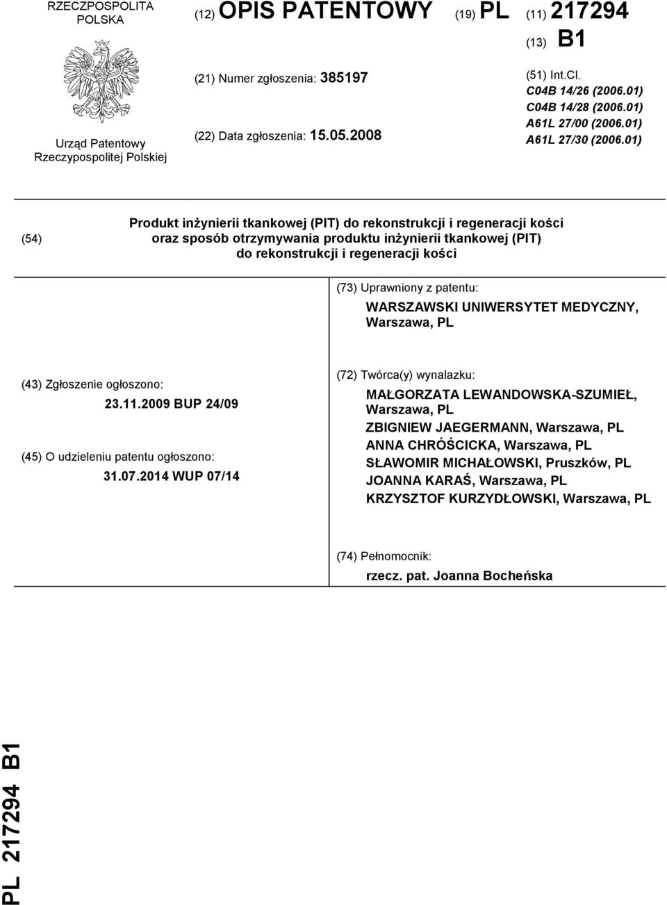 01) (54) Produkt inżynierii tkankowej (PIT) do rekonstrukcji i regeneracji kości oraz sposób otrzymywania produktu inżynierii tkankowej (PIT) do rekonstrukcji i regeneracji kości (73) Uprawniony z