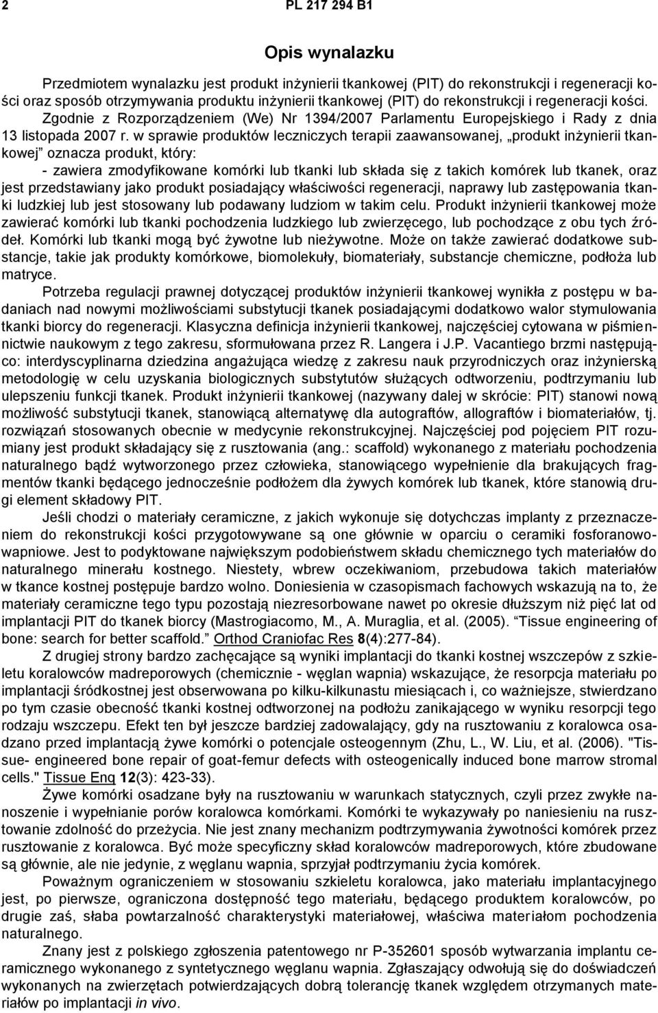 w sprawie produktów leczniczych terapii zaawansowanej, produkt inżynierii tkankowej oznacza produkt, który: - zawiera zmodyfikowane komórki lub tkanki lub składa się z takich komórek lub tkanek, oraz