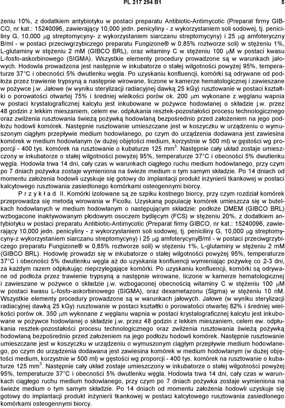 peniciliny G, 10,000 g streptomycyny- z wykorzystaniem siarczanu streptomycyny) i 25 g amfoteryczny B/ml - w postaci przeciwgrzybiczego preparatu Fungizone w 0.