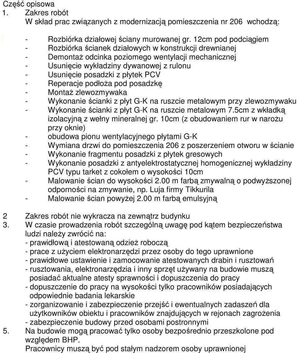 płytek PCV - Reperacje podłoża pod posadzkę - Montaż zlewozmywaka - Wykonanie ścianki z płyt G-K na ruszcie metalowym przy zlewozmywaku - Wykonanie ścianki z płyt G-K na ruszcie metalowym 7.