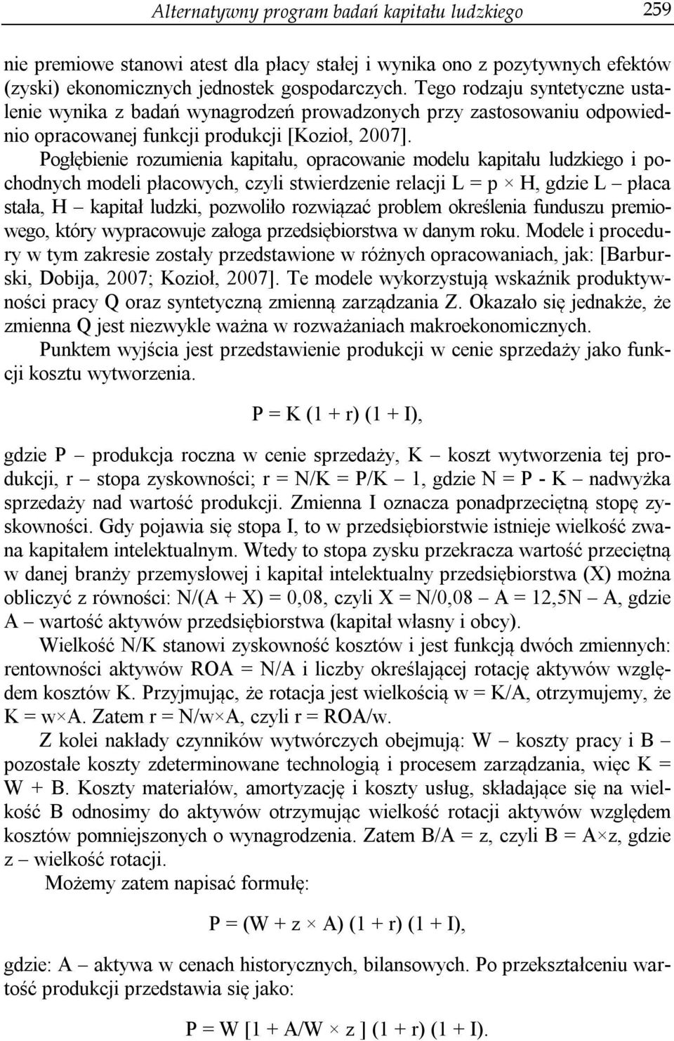 Pogłębienie rozumienia kapitału, opracowanie modelu kapitału ludzkiego i pochodnych modeli płacowych, czyli stwierdzenie relacji L = p H, gdzie L płaca stała, H kapitał ludzki, pozwoliło rozwiązać