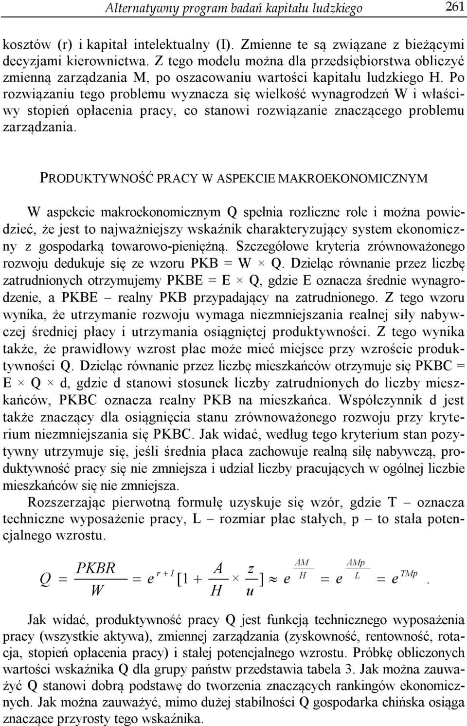 Po rozwiązaniu tego problemu wyznacza się wielkość wynagrodzeń W i właściwy stopień opłacenia pracy, co stanowi rozwiązanie znaczącego problemu zarządzania.
