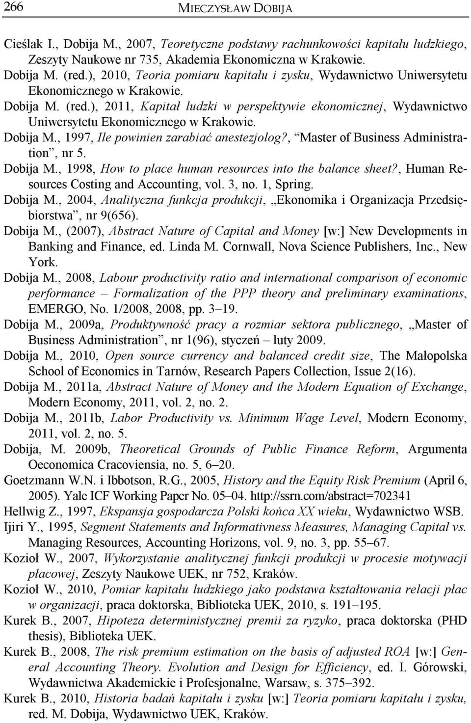 ), 2011, Kapitał ludzki w perspektywie ekonomicznej, Wydawnictwo Uniwersytetu Ekonomicznego w Krakowie. Dobija M., 1997, Ile powinien zarabiać anestezjolog?, Master of Business Administration, nr 5.