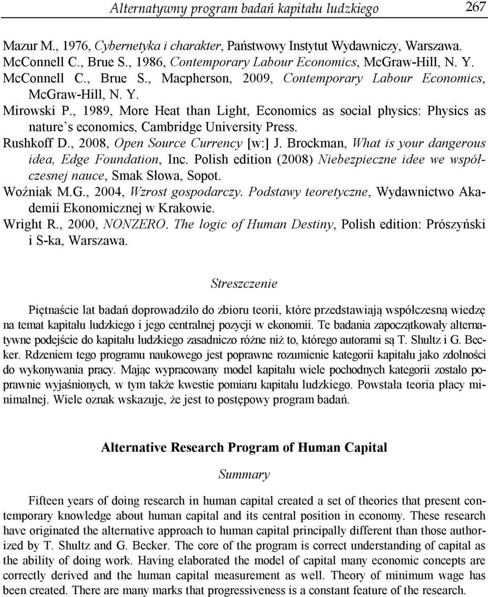 , 1989, More Heat than Light, Economics as social physics: Physics as nature s economics, Cambridge University Press. Rushkoff D., 2008, Open Source Currency [w:] J.