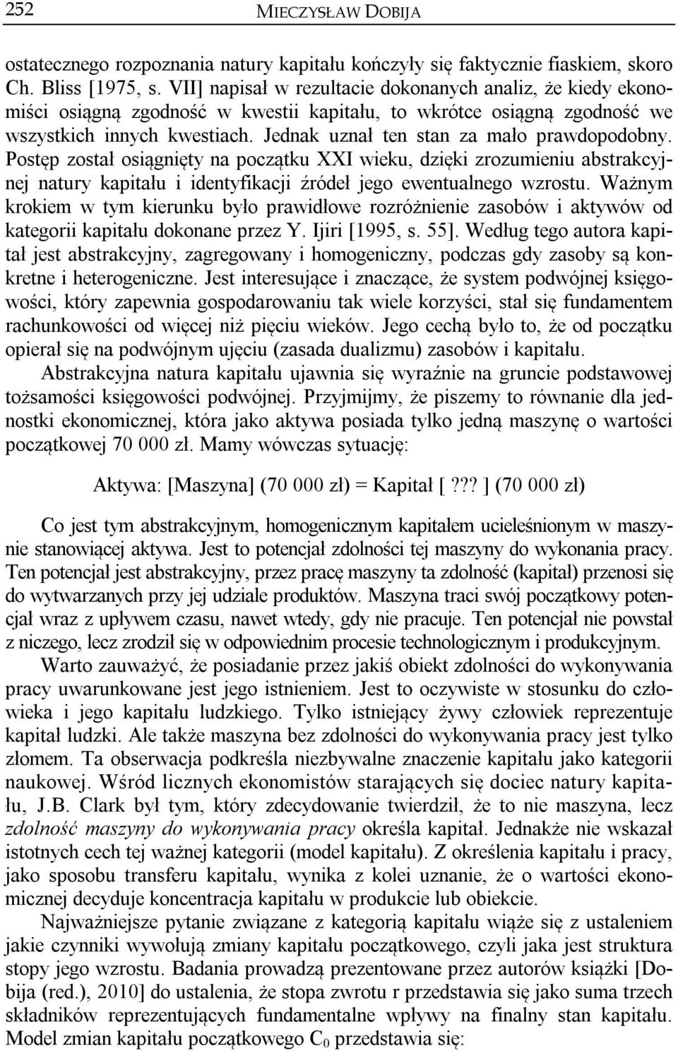 Jednak uznał ten stan za mało prawdopodobny. Postęp został osiągnięty na początku XXI wieku, dzięki zrozumieniu abstrakcyjnej natury kapitału i identyfikacji źródeł jego ewentualnego wzrostu.
