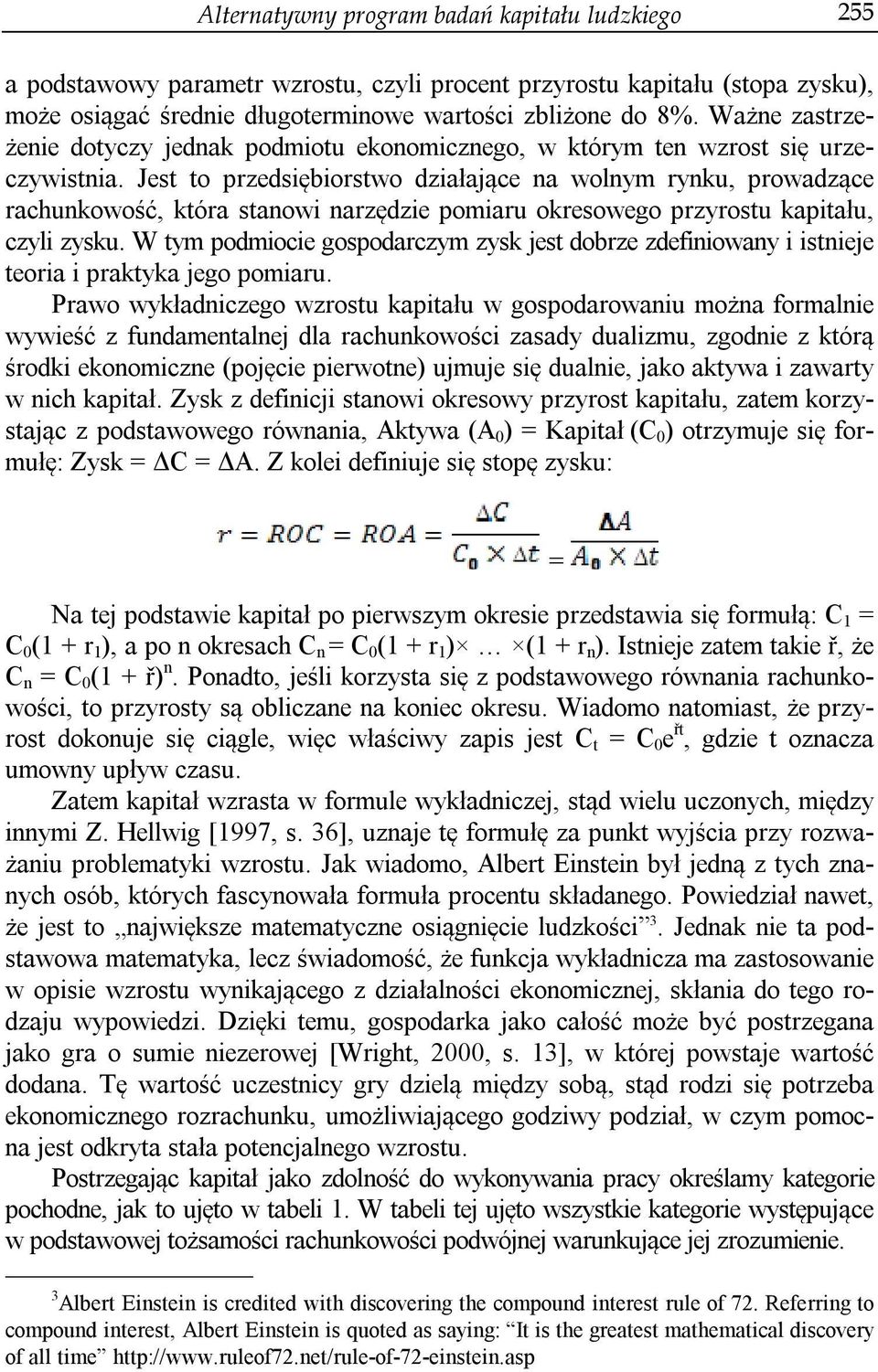 Jest to przedsiębiorstwo działające na wolnym rynku, prowadzące rachunkowość, która stanowi narzędzie pomiaru okresowego przyrostu kapitału, czyli zysku.