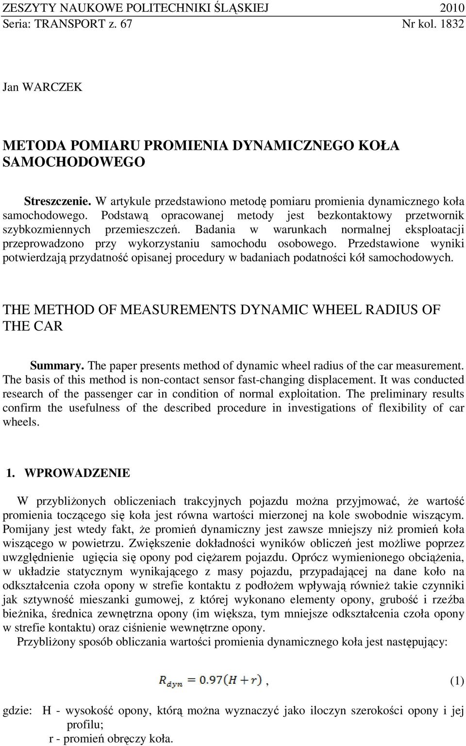 Badania w warunkach normalnej eksploatacji przeprowadzono przy wykorzystaniu samochodu osobowego.