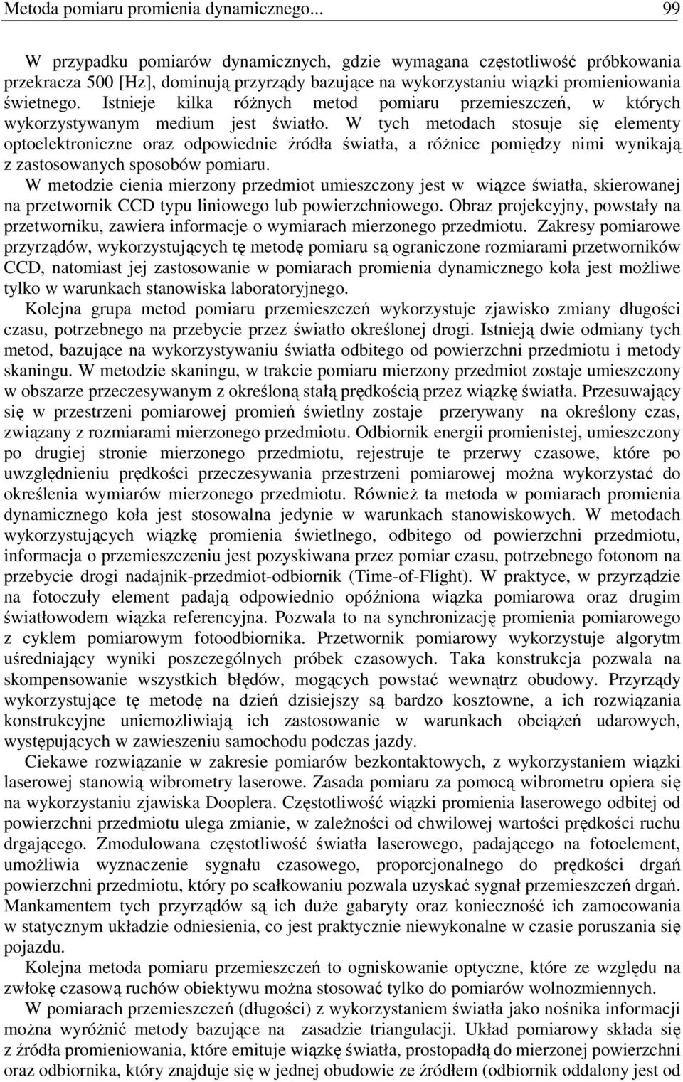 Istnieje kilka róŝnych metod pomiaru przemieszczeń, w których wykorzystywanym medium jest światło.