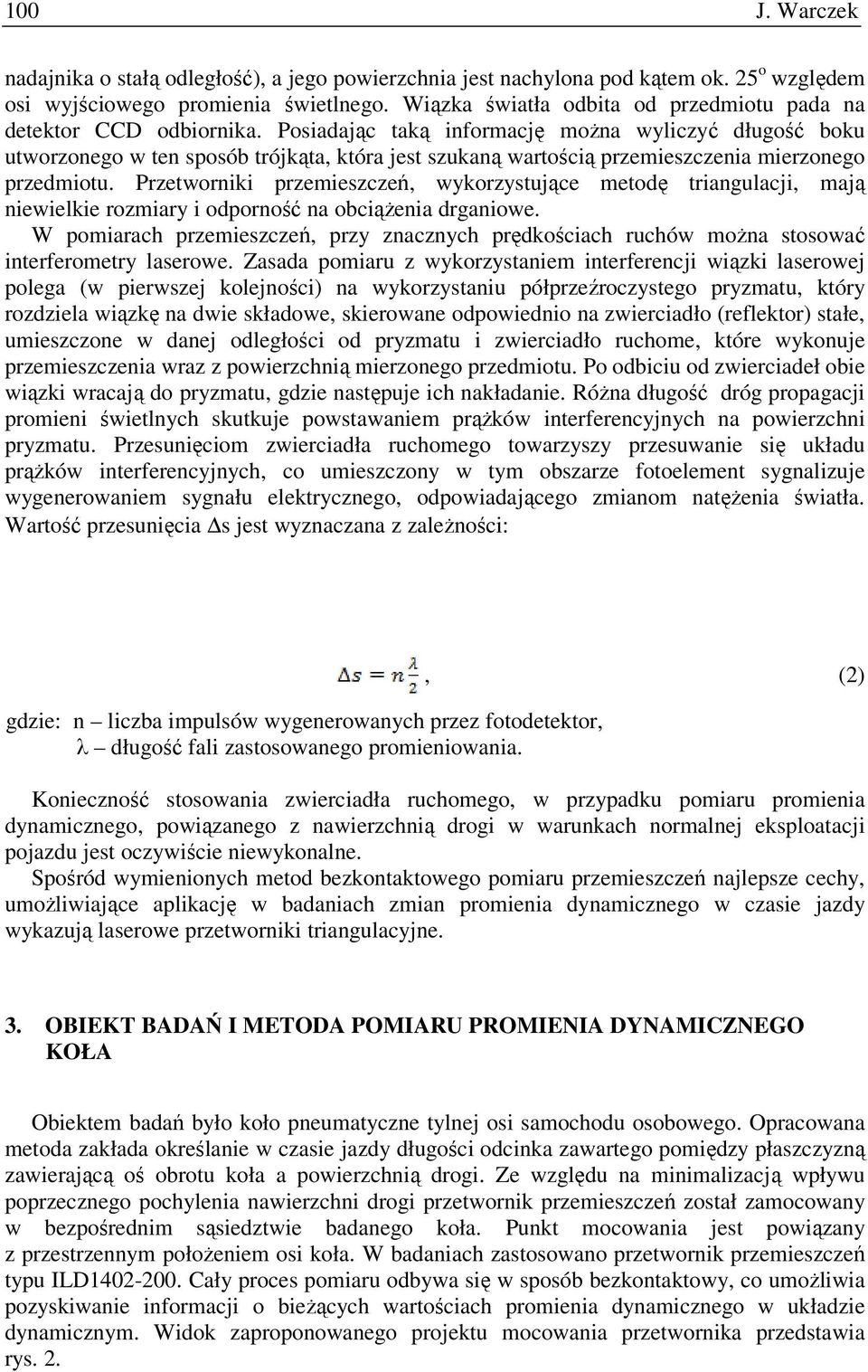 Posiadając taką informację moŝna wyliczyć długość boku utworzonego w ten sposób trójkąta, która jest szukaną wartością przemieszczenia mierzonego przedmiotu.