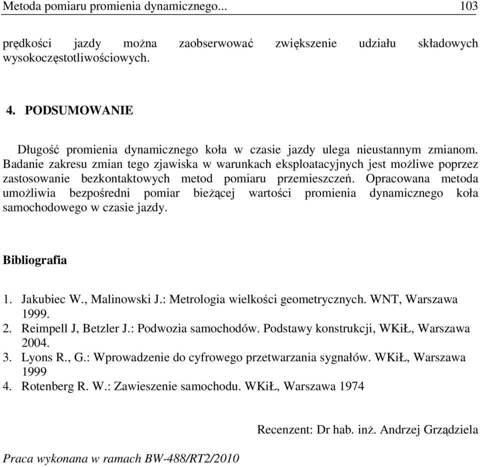 Badanie zakresu zmian tego zjawiska w warunkach eksploatacyjnych jest moŝliwe poprzez zastosowanie bezkontaktowych metod pomiaru przemieszczeń.