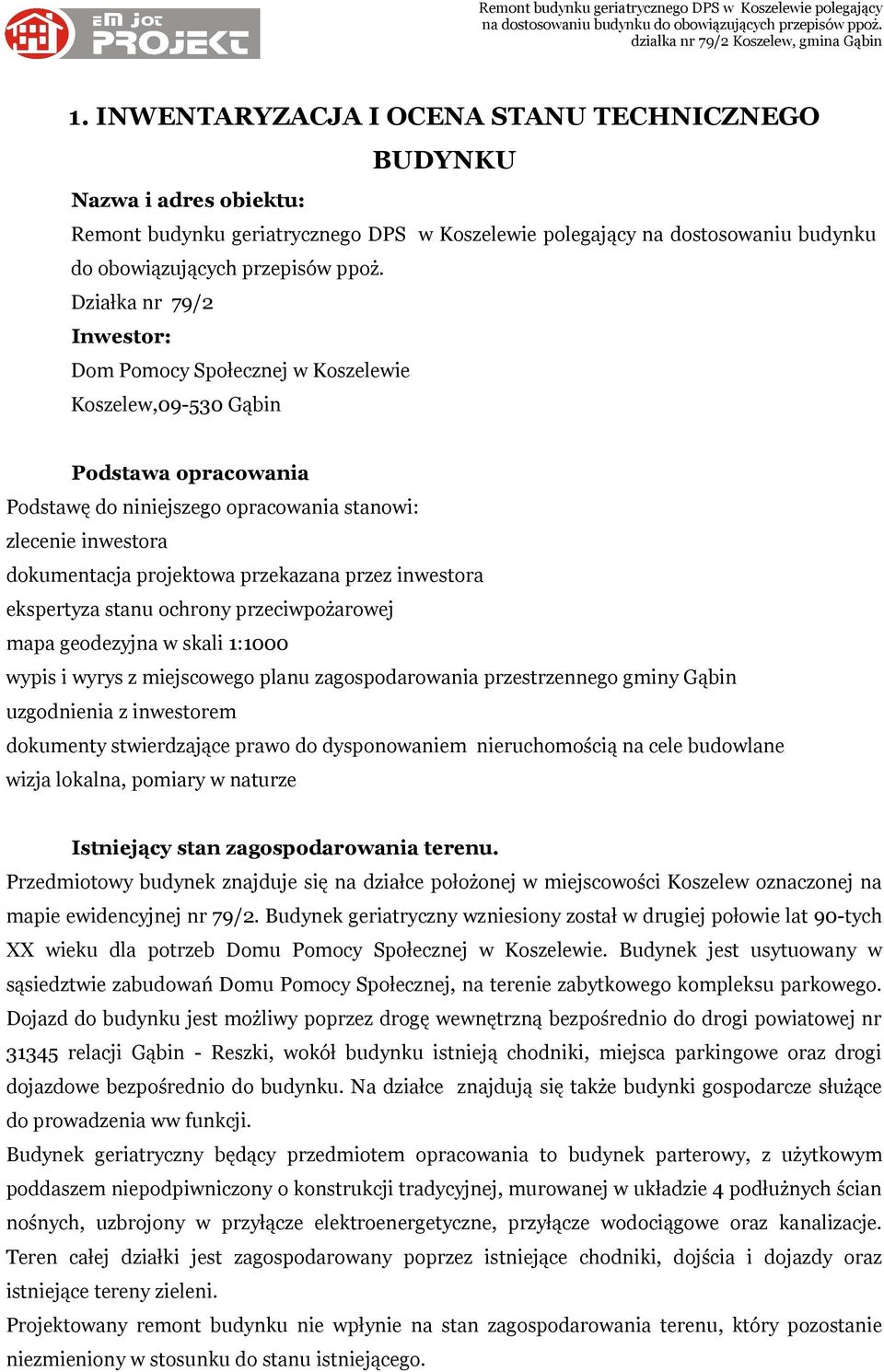 przekazana przez inwestora ekspertyza stanu ochrony przeciwpożarowej mapa geodezyjna w skali 1:1000 wypis i wyrys z miejscowego planu zagospodarowania przestrzennego gminy Gąbin uzgodnienia z