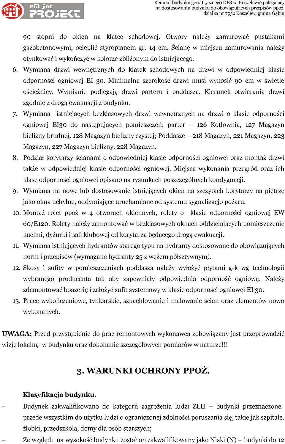 Wymiana drzwi wewnętrznych do klatek schodowych na drzwi w odpowiedniej klasie odporności ogniowej EI 30. Minimalna szerokość drzwi musi wynosić 90 cm w świetle ościeżnicy.