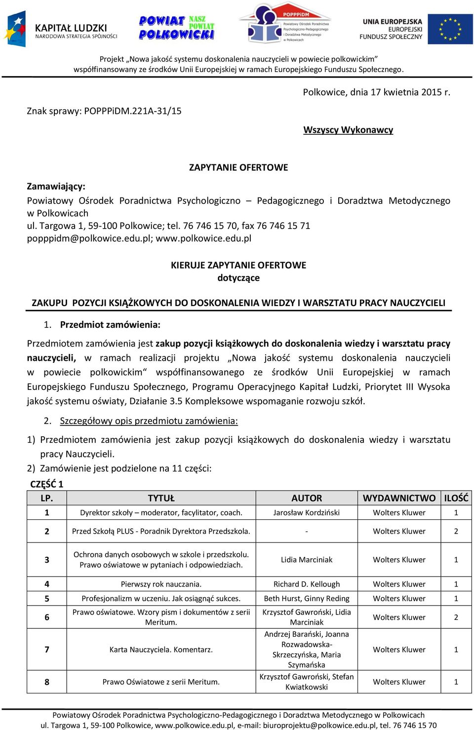 76 746 5 70, fax 76 746 5 7 popppidm@polkowice.edu.pl; www.polkowice.edu.pl KIERUJE ZAPYTANIE OFERTOWE dotyczące ZAKUPU POZYCJI KSIĄŻKOWYCH DO DOSKONALENIA WIEDZY I WARSZTATU PRACY NAUCZYCIELI.