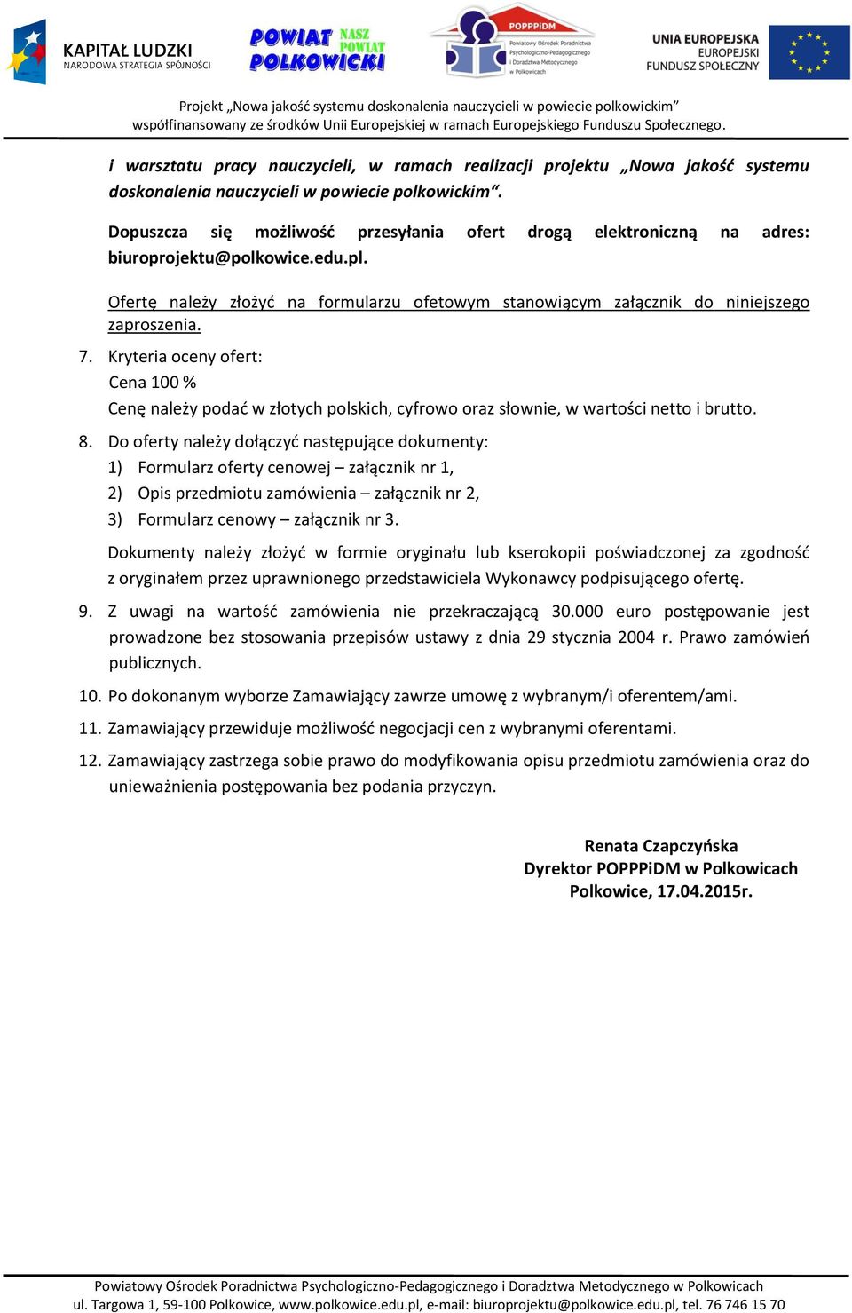 Kryteria oceny ofert: 00 % Cenę należy podać w złotych polskich, cyfrowo oraz słownie, w wartości i. 8.