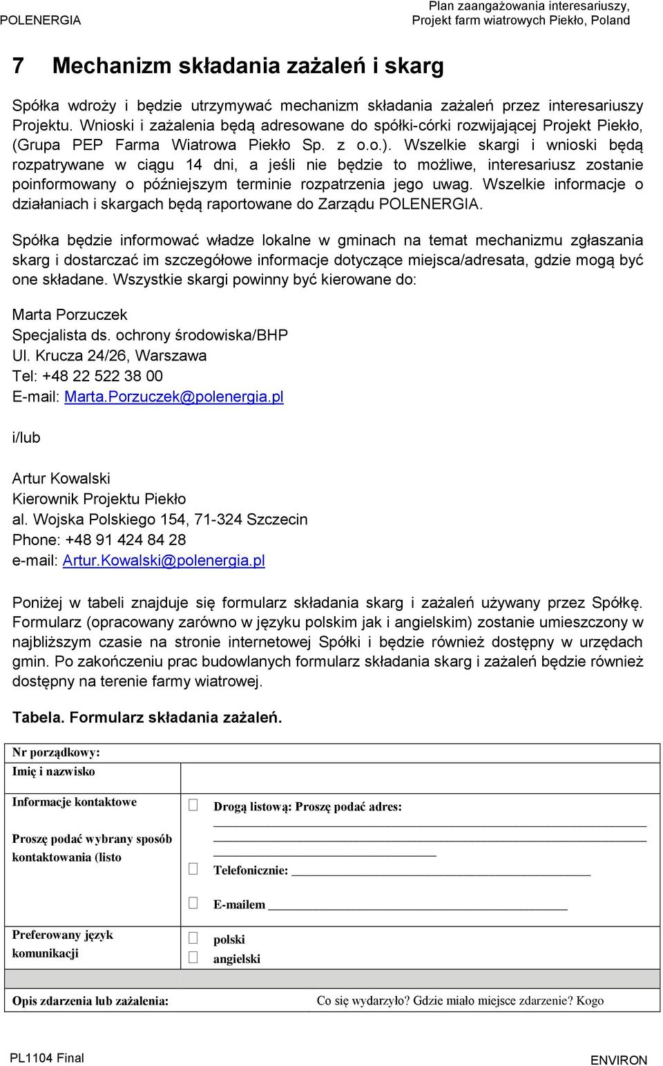 Wszelkie skargi i wnioski będą rozpatrywane w ciągu 14 dni, a jeśli nie będzie to możliwe, interesariusz zostanie poinformowany o późniejszym terminie rozpatrzenia jego uwag.