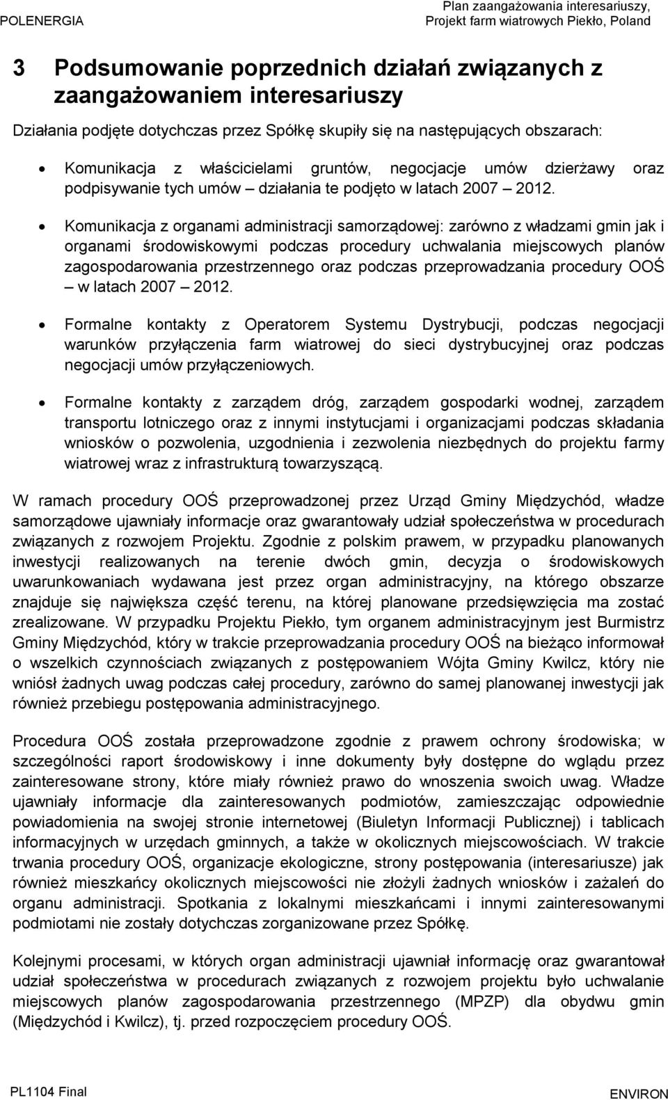 Komunikacja z organami administracji samorządowej: zarówno z władzami gmin jak i organami środowiskowymi podczas procedury uchwalania miejscowych planów zagospodarowania przestrzennego oraz podczas