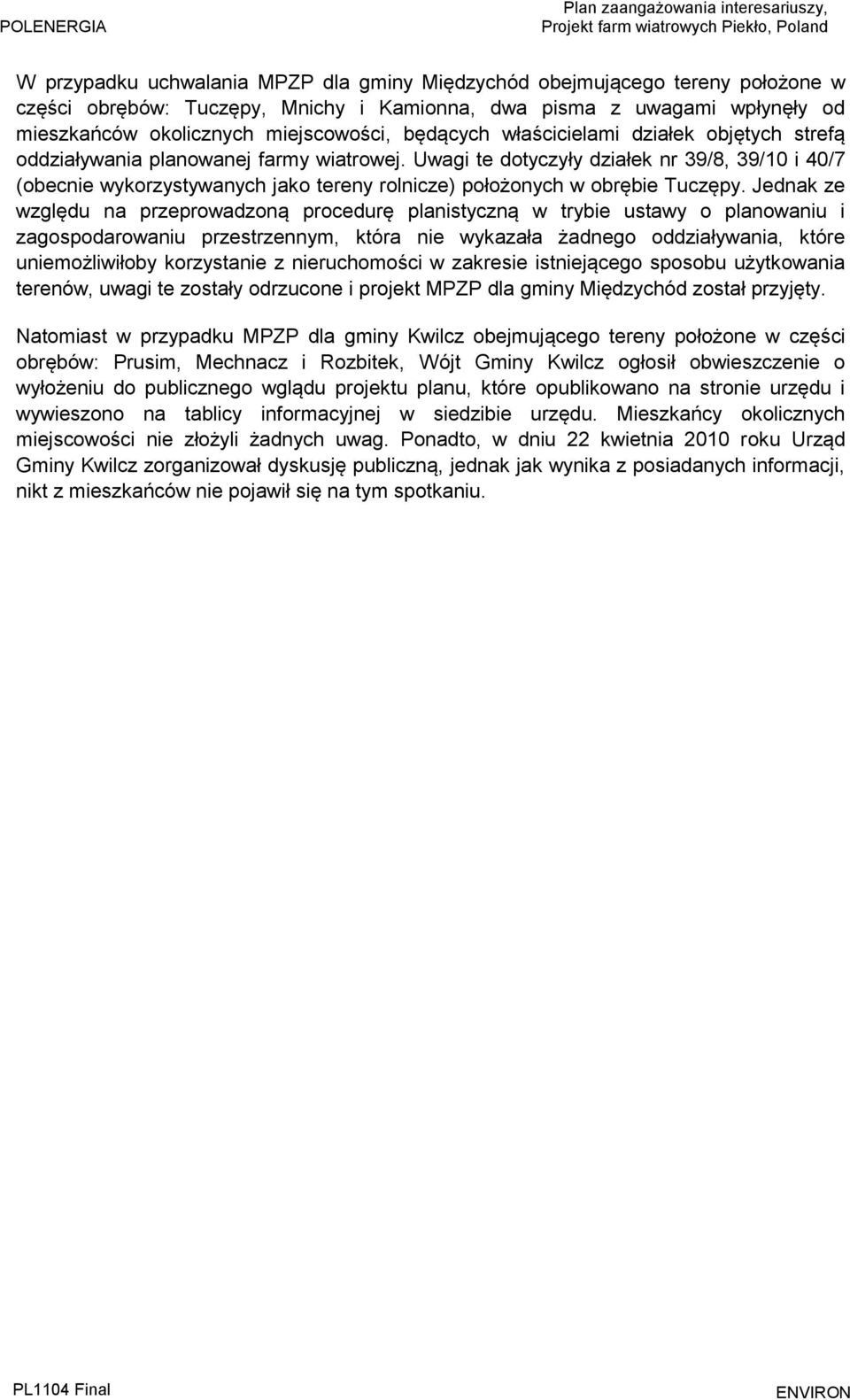 Uwagi te dotyczyły działek nr 39/8, 39/10 i 40/7 (obecnie wykorzystywanych jako tereny rolnicze) położonych w obrębie Tuczępy.