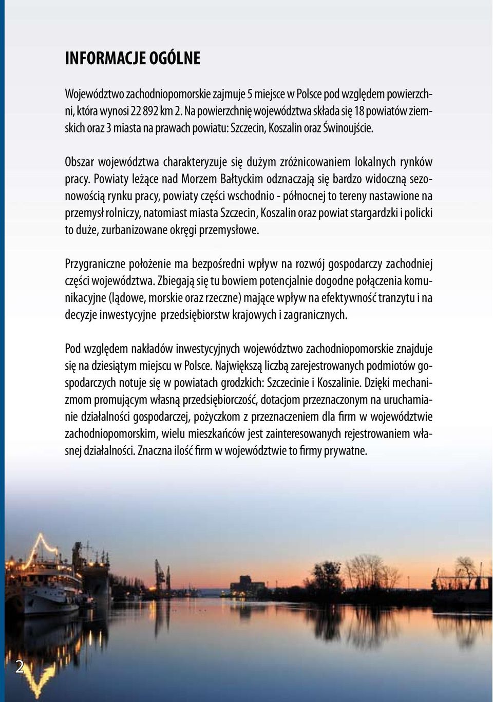 Obszar województwa charakteryzuje się dużym zróżnicowaniem lokalnych rynków pracy.
