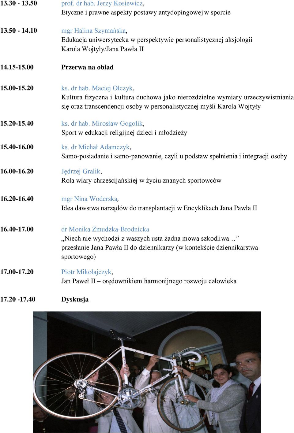 Maciej Olczyk, Kultura fizyczna i kultura duchowa jako nierozdzielne wymiary urzeczywistniania się oraz transcendencji osoby w personalistycznej myśli Karola Wojtyły 15.20-15.40 ks. dr hab.