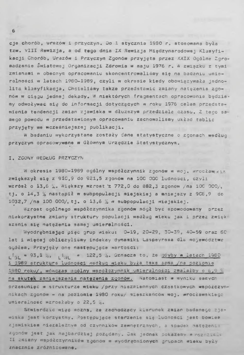 * związku z tymi zmianami w obecnym opracowaniu skoncentrowaliśmy się na badaniu umieralności w latach 1960-1989, czyli w okresie kiedy obowiązywała jednolita klasyfikacja.