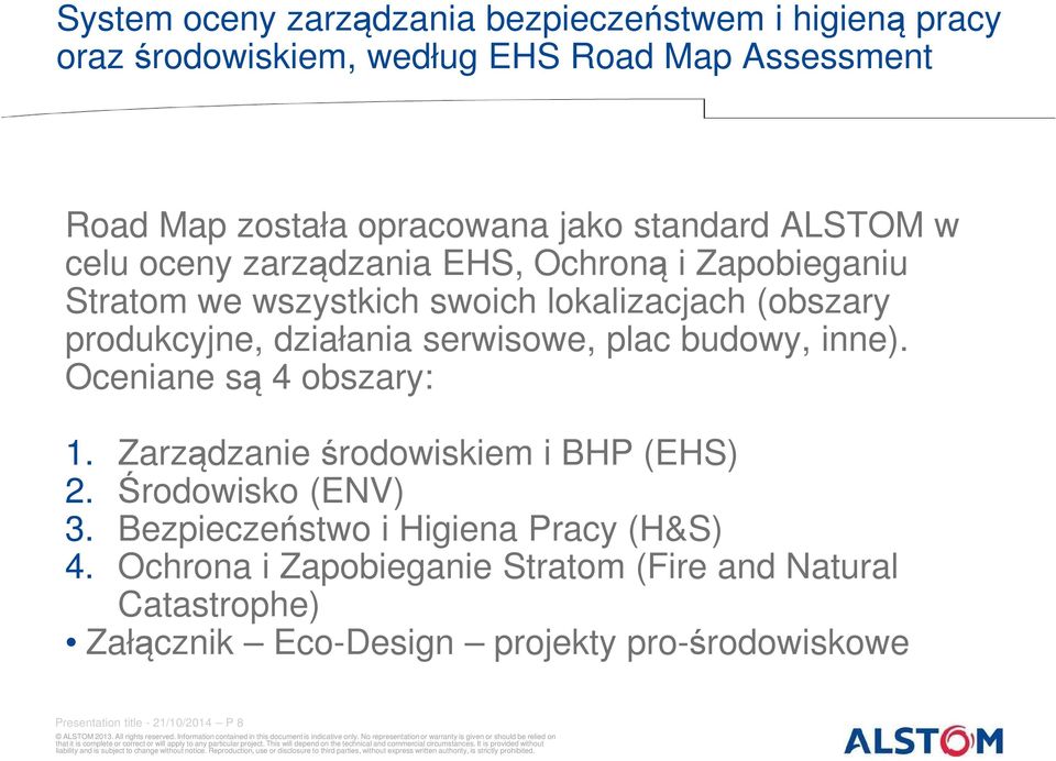 serwisowe, plac budowy, inne). Oceniane są 4 obszary: 1. Zarządzanie środowiskiem i BHP (EHS) 2. Środowisko (ENV) 3.