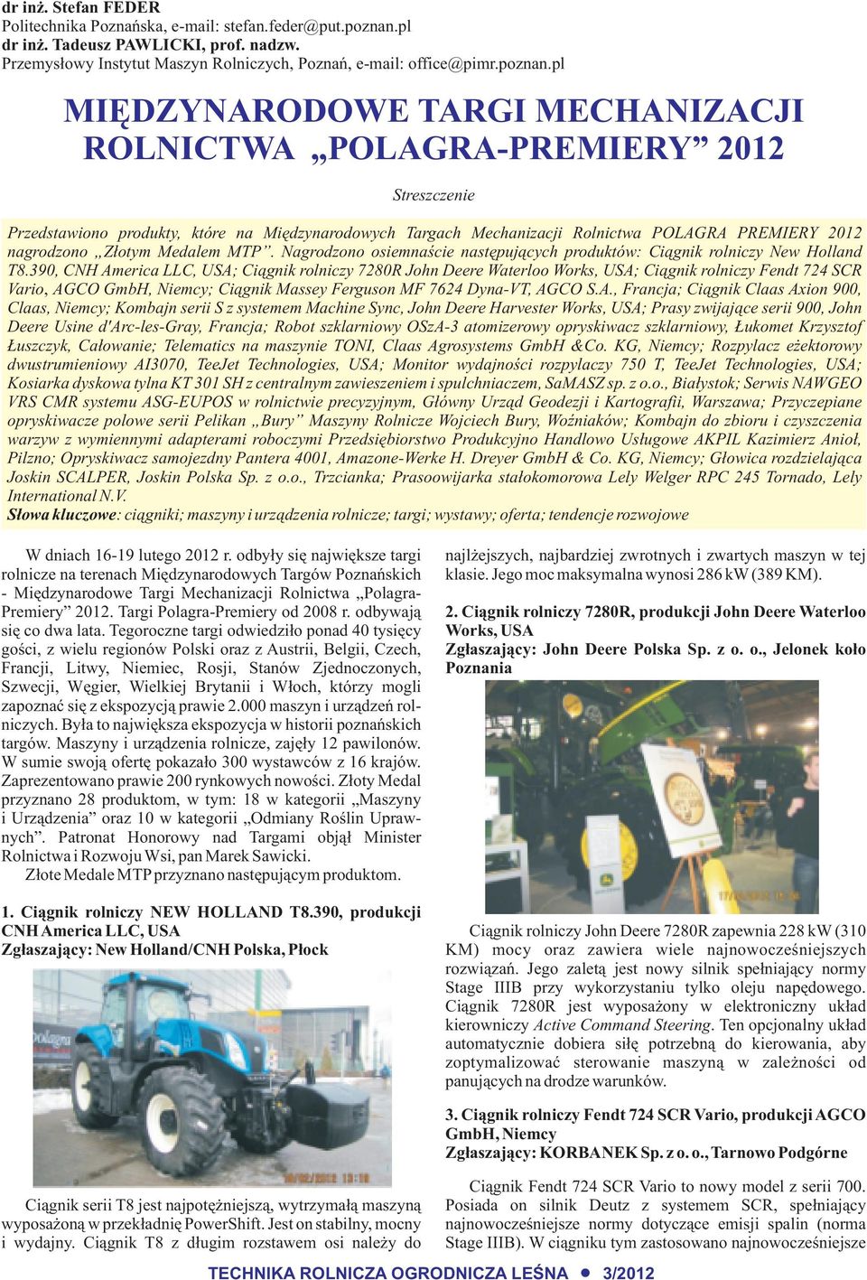 pl MIÊDZYNARODOWE TARGI MECHANIZACJI ROLNICTWA POLAGRA-PREMIERY 2012 Streszczenie Przedstawiono produkty, które na Miêdzynarodowych Targach Mechanizacji Rolnictwa POLAGRA PREMIERY 2012 nagrodzono