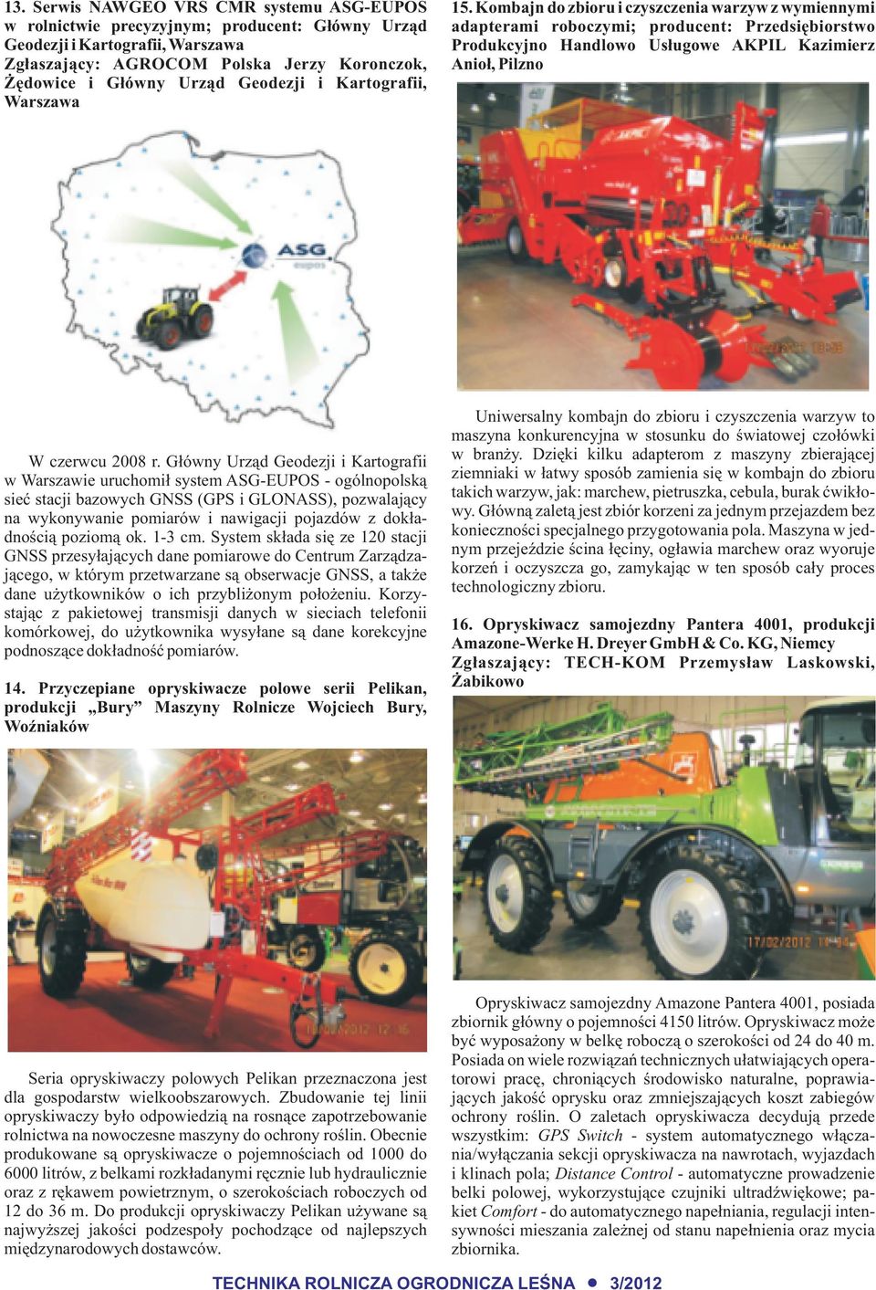 Kombajn do zbioru i czyszczenia warzyw z wymiennymi adapterami roboczymi; producent: Przedsiêbiorstwo Produkcyjno Handlowo Us³ugowe AKPIL Kazimierz Anio³, Pilzno W czerwcu 2008 r.